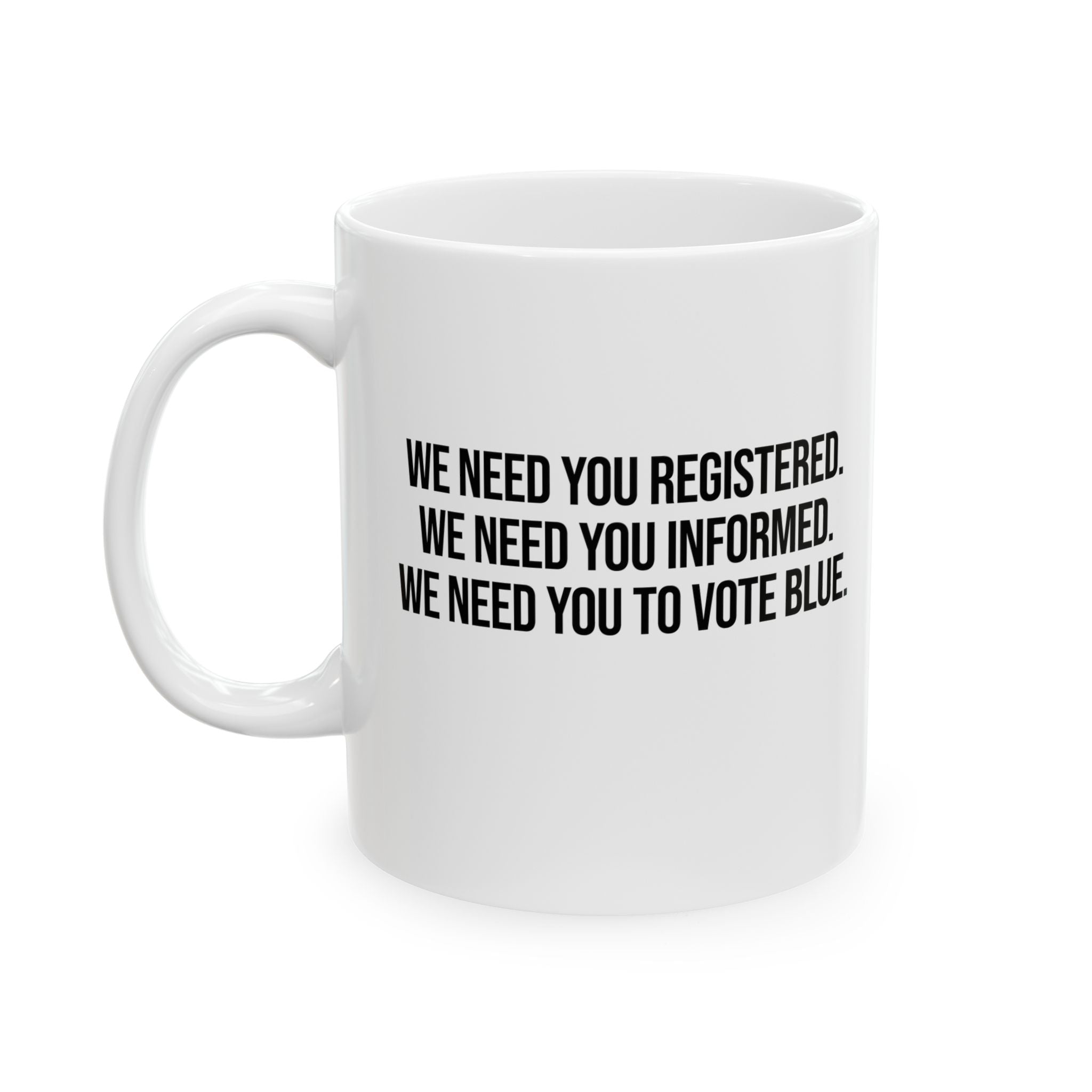 We Need You Registered. We Need You Informed. We Need You to Vote Mug 11oz (White & Black)-Mug-The Original God Ain't Petty But I Am