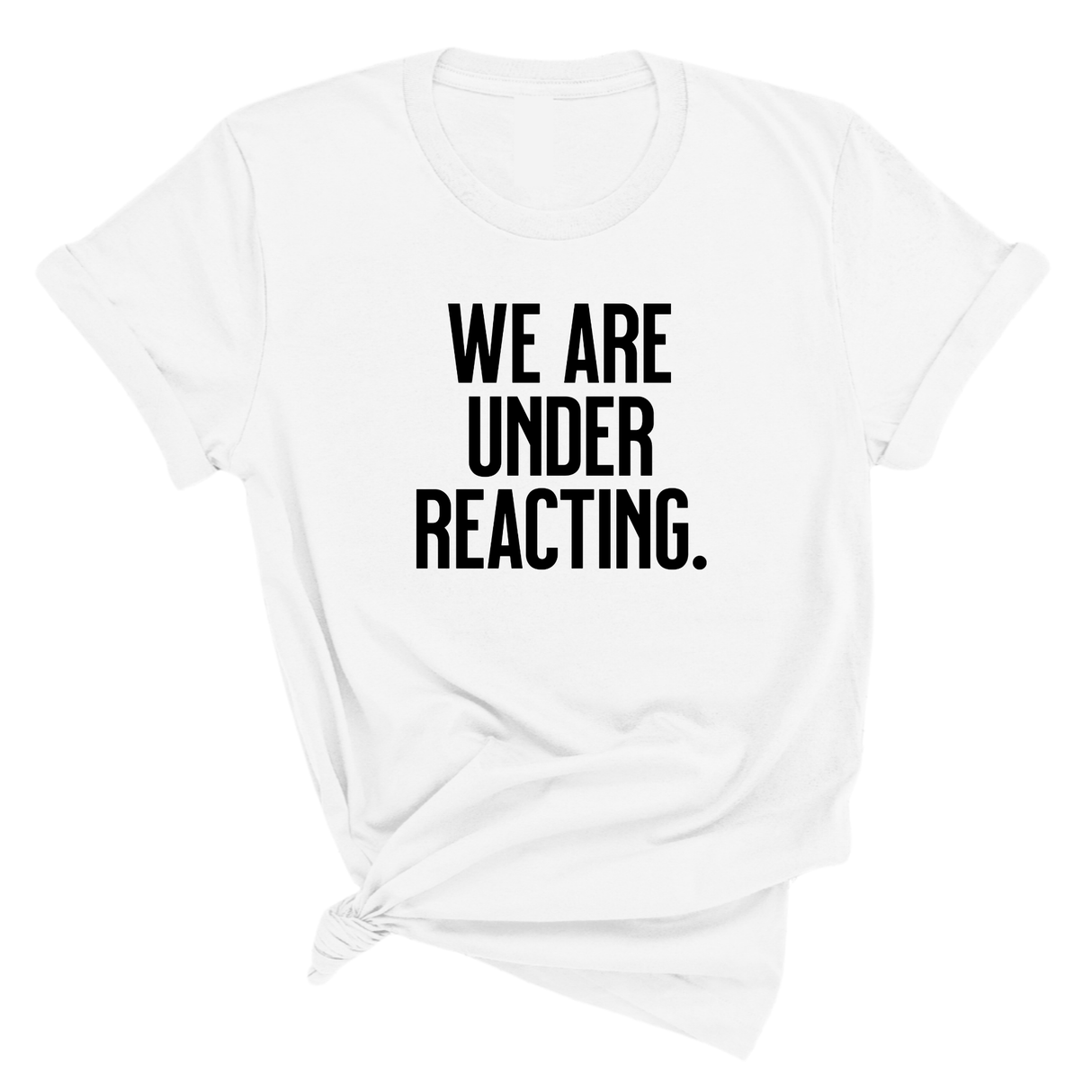 We are under reacting Unisex Tee-T-Shirt-The Original God Ain't Petty But I Am