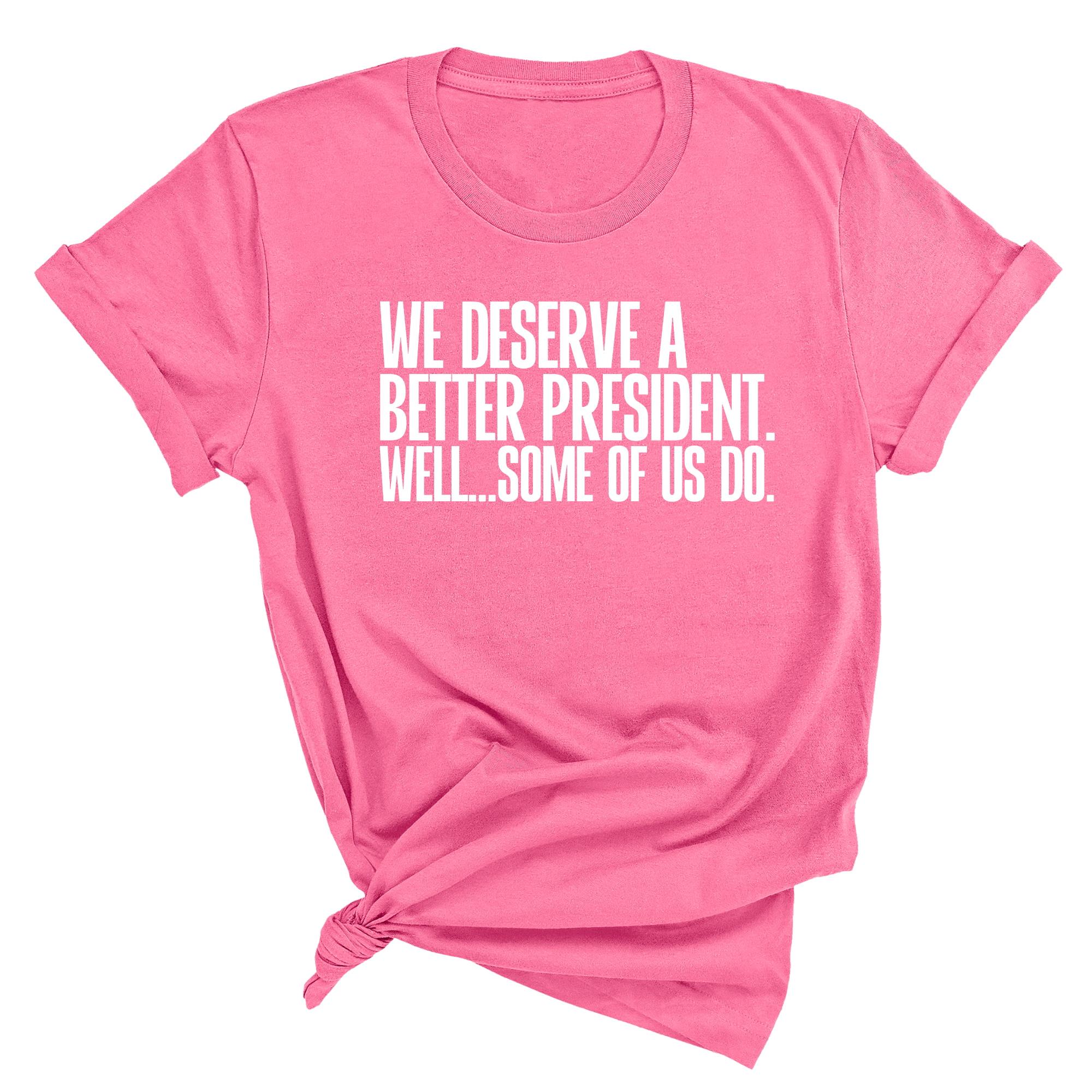 We deserve a better President. Well... Some of us do Unisex Tee-T-Shirt-The Original God Ain't Petty But I Am