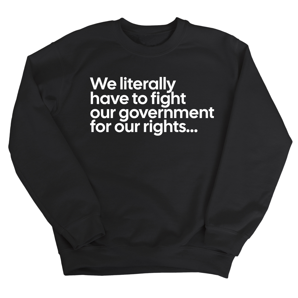 We literally have to fight our government for our rights Unisex Sweatshirt-Sweatshirt-The Original God Ain't Petty But I Am