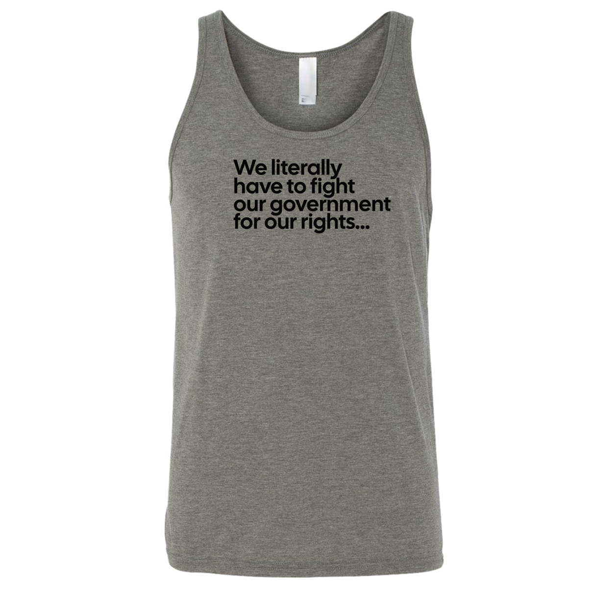 We literally have to fight our government for our rights Unisex Tank Top-T-Shirt-The Original God Ain't Petty But I Am