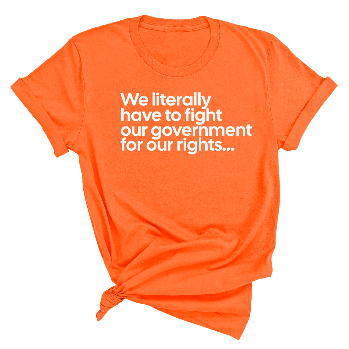 We literally have to fight our government for our rights Unisex Tee-T-Shirt-The Original God Ain't Petty But I Am