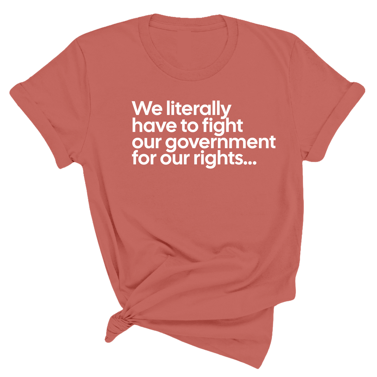 We literally have to fight our government for our rights Unisex Tee-T-Shirt-The Original God Ain't Petty But I Am
