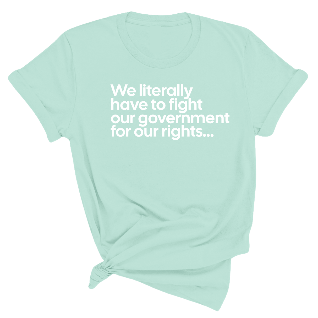 We literally have to fight our government for our rights Unisex Tee-T-Shirt-The Original God Ain't Petty But I Am