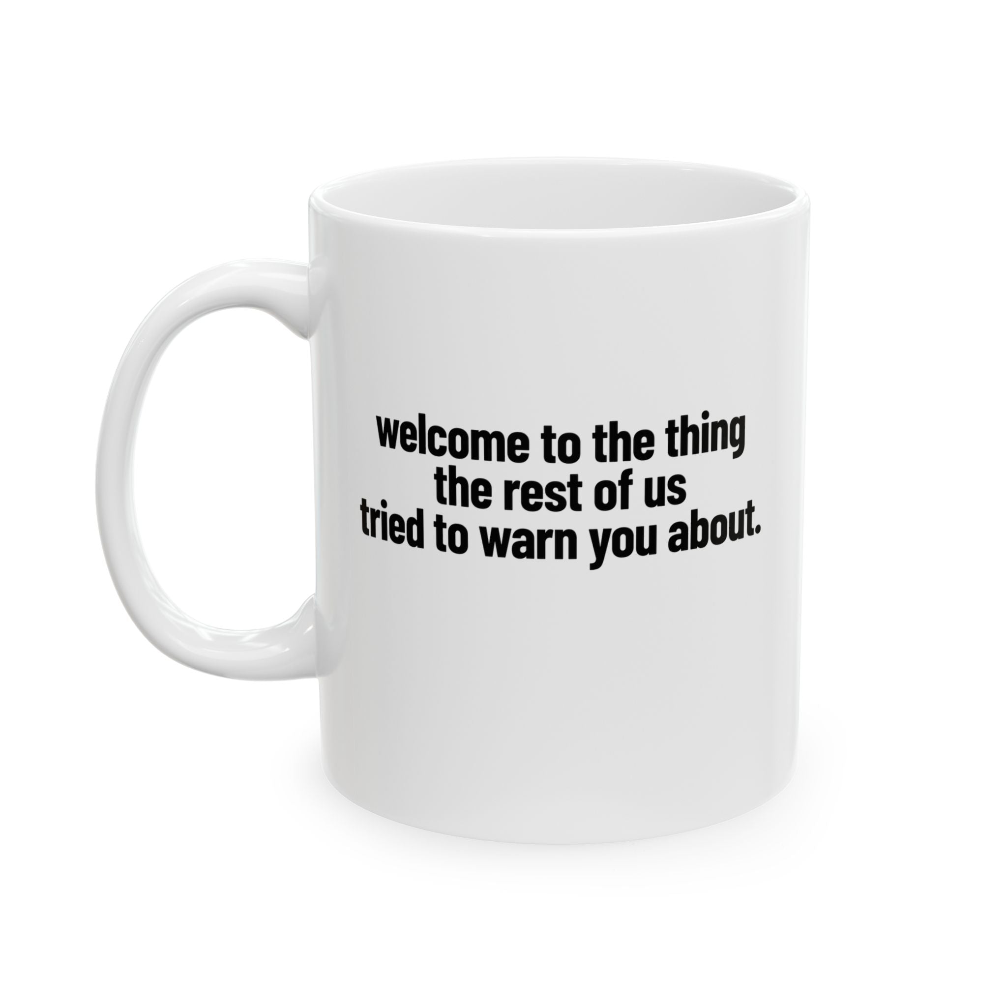 Welcome to the thing the rest of us tried to warn you about Mug 11oz (White & Black)-Mug-The Original God Ain't Petty But I Am