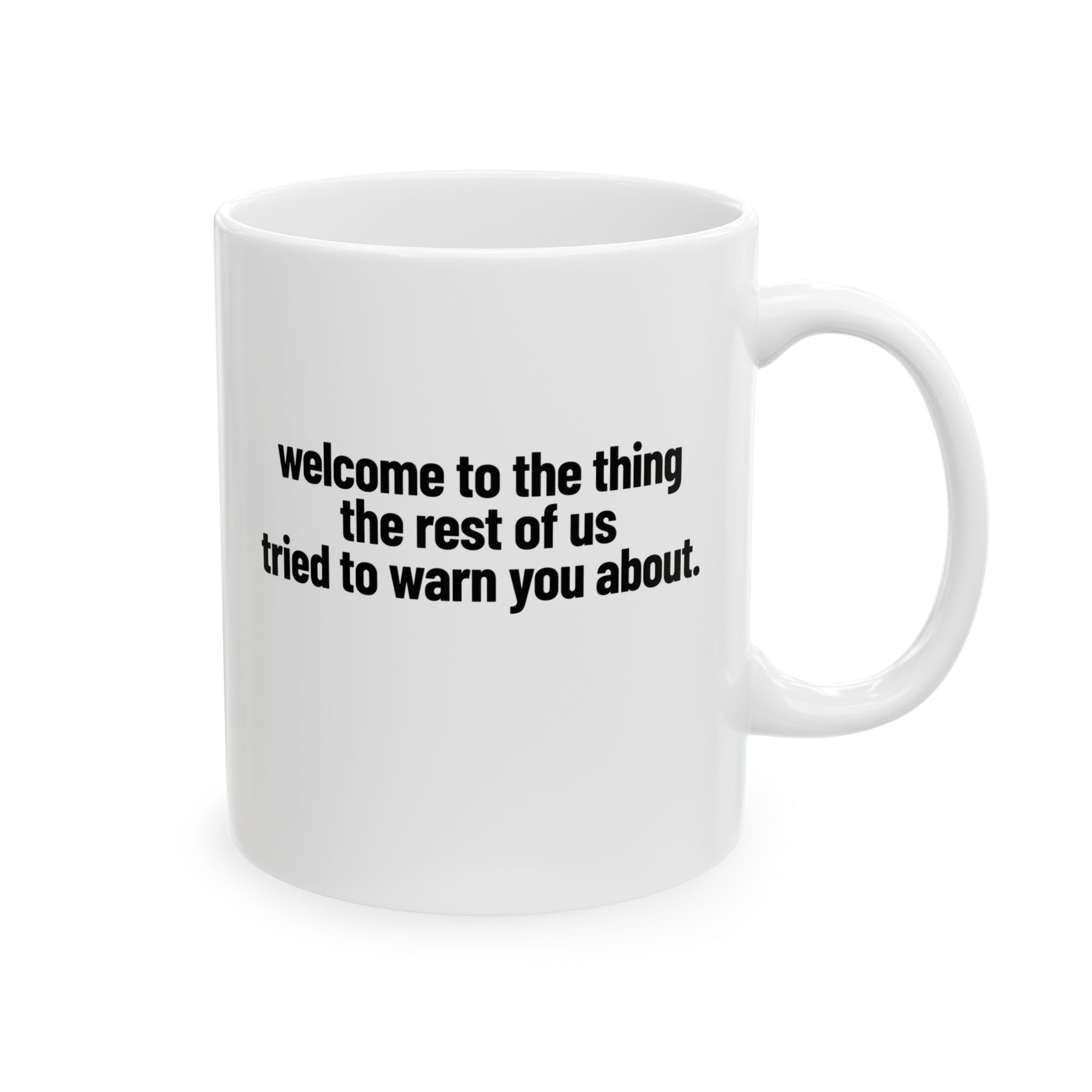 Welcome to the thing the rest of us tried to warn you about Mug 11oz (White & Black)-Mug-The Original God Ain't Petty But I Am