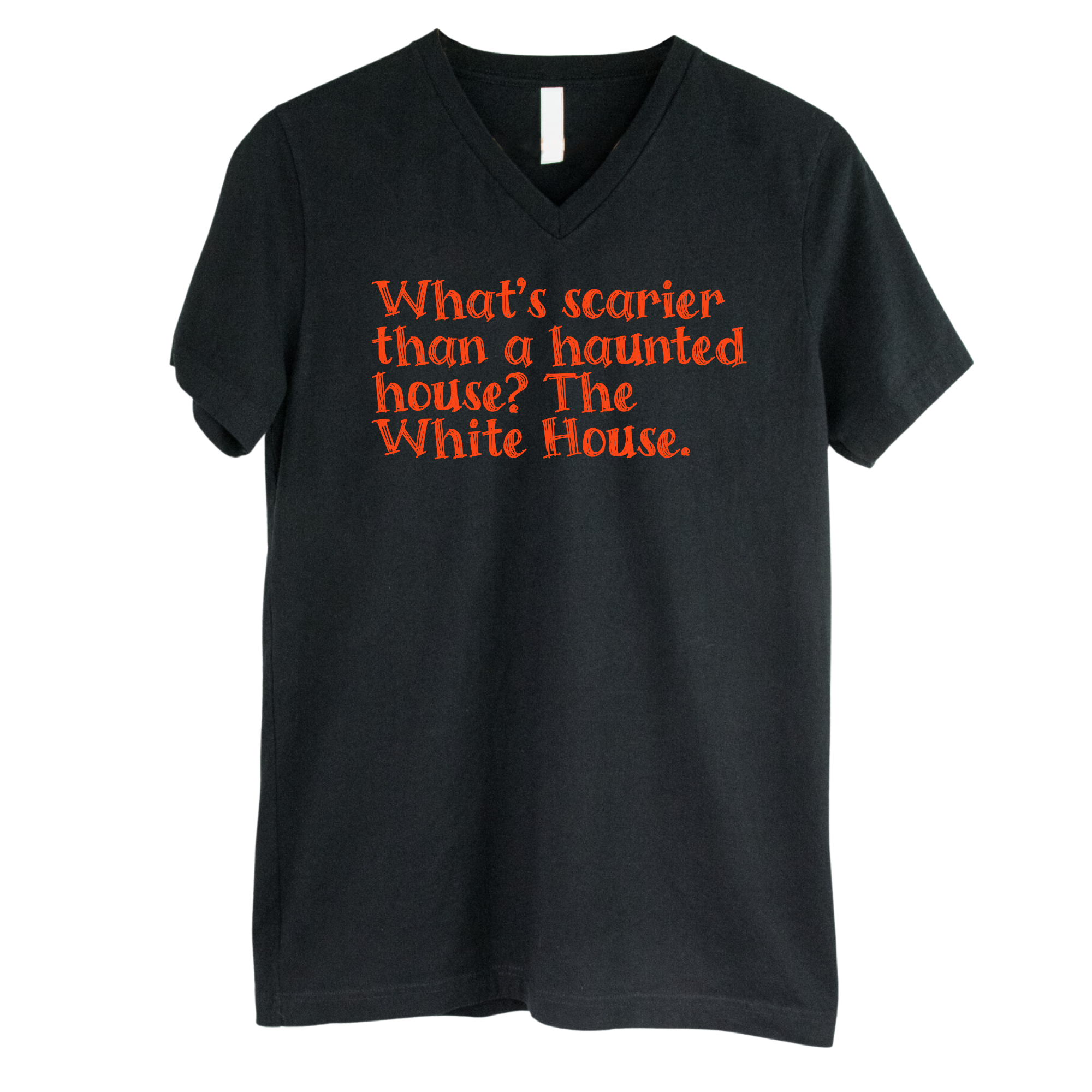 What’s Scarier Than a Haunted House? The White House *BLACK V-NECK* Unisex Tee-T-Shirt-The Original God Ain't Petty But I Am