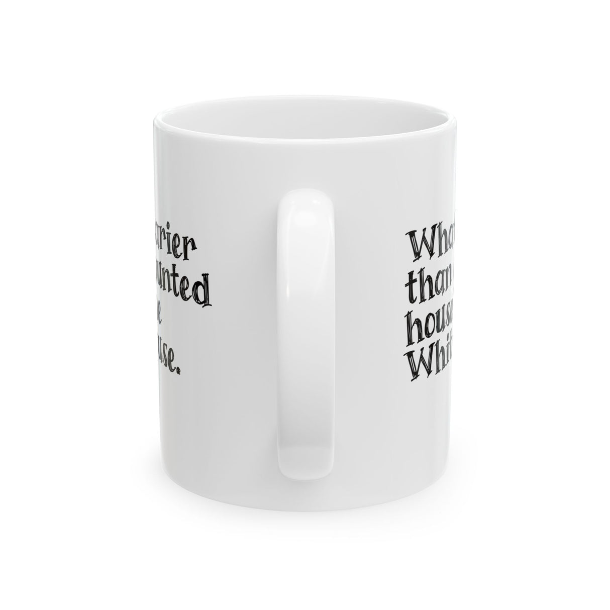 What’s Scarier Than a Haunted House? The White House Mug 11oz (White & Black)-Mug-The Original God Ain't Petty But I Am