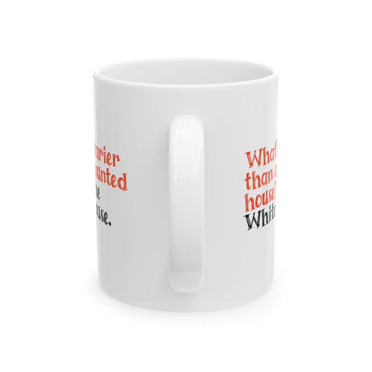 What’s Scarier Than a Haunted House? The White House Mug 11oz (White & Orange)-Mug-The Original God Ain't Petty But I Am
