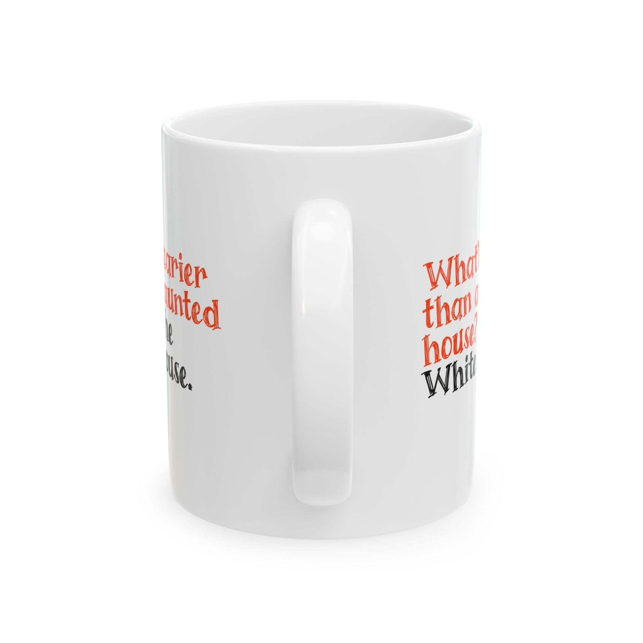 What’s Scarier Than a Haunted House? The White House Mug 11oz (White & Orange)-Mug-The Original God Ain't Petty But I Am