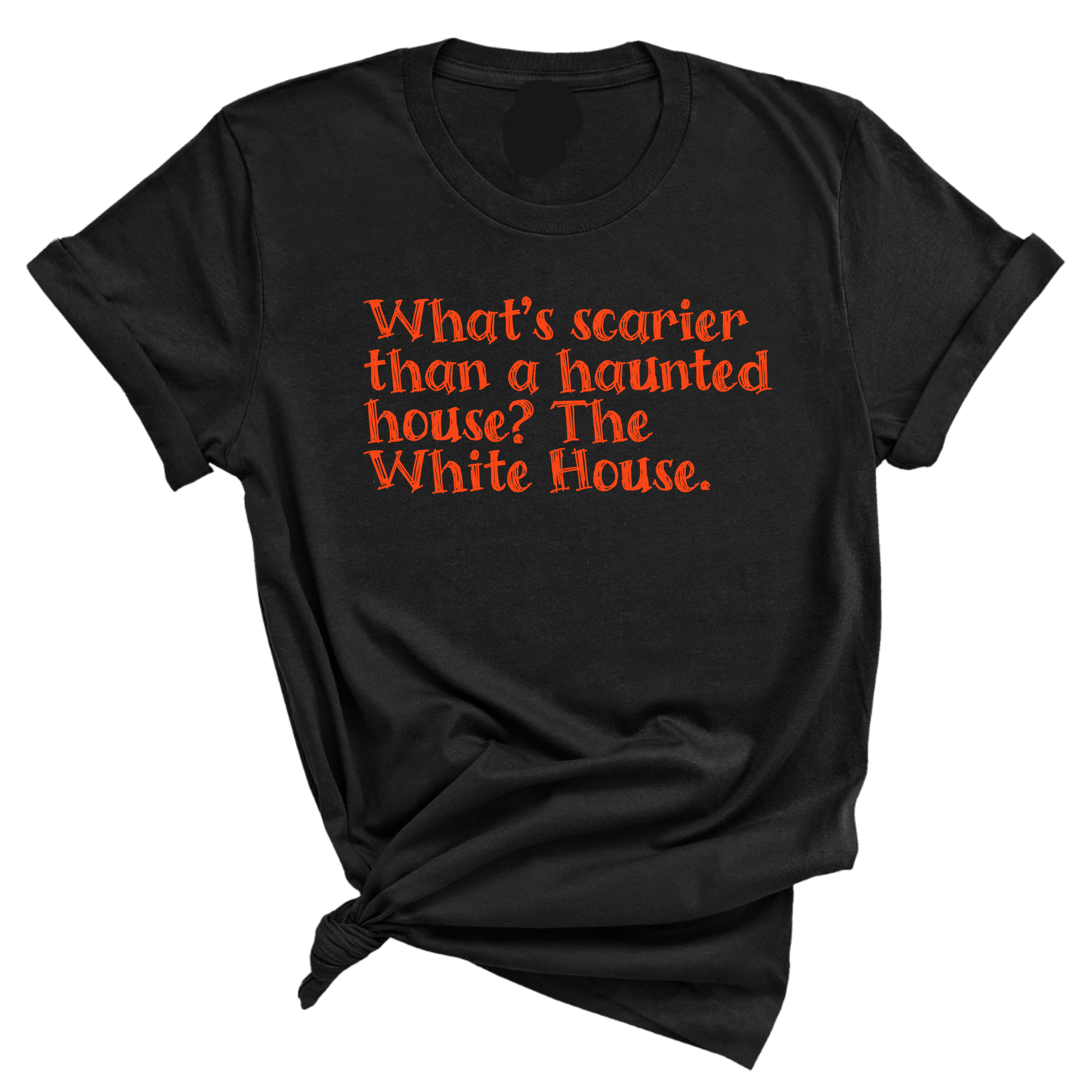 What’s Scarier Than a Haunted House? The White House Unisex Tee (Orange & Black Letters Edition)-T-Shirt-The Original God Ain't Petty But I Am