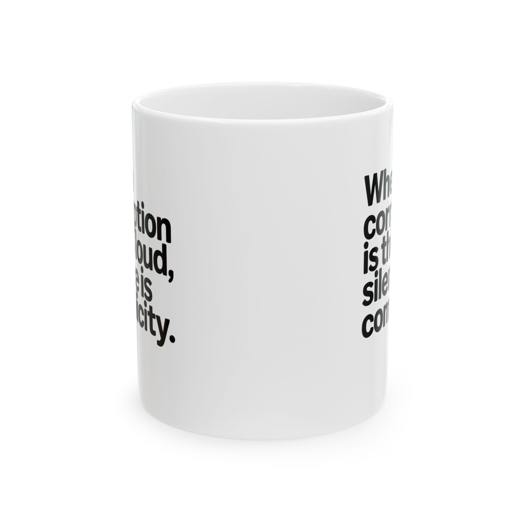 When Corruption Is This Loud, Silence Is Complicity Mug 11oz (White & Black)-Mug-The Original God Ain't Petty But I Am