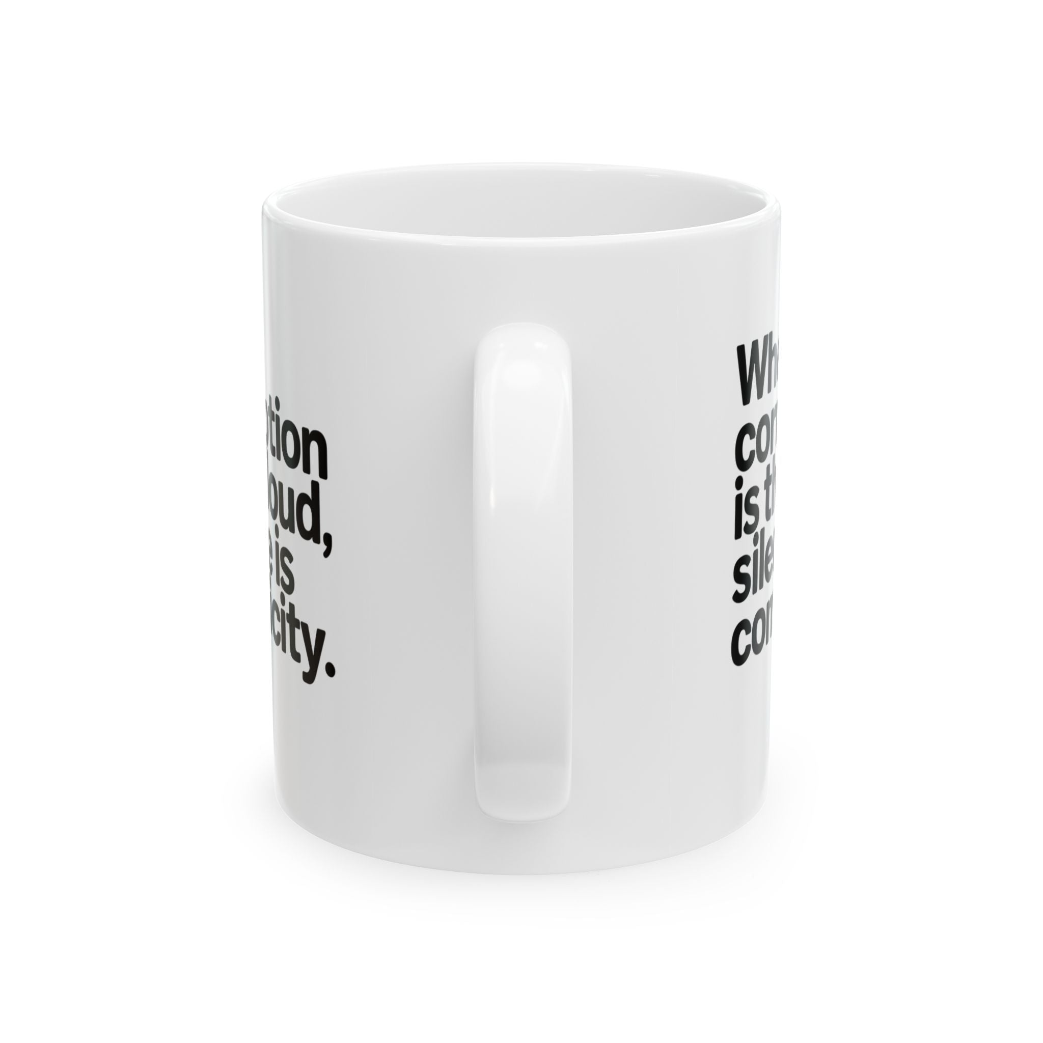 When Corruption Is This Loud, Silence Is Complicity Mug 11oz (White & Black)-Mug-The Original God Ain't Petty But I Am