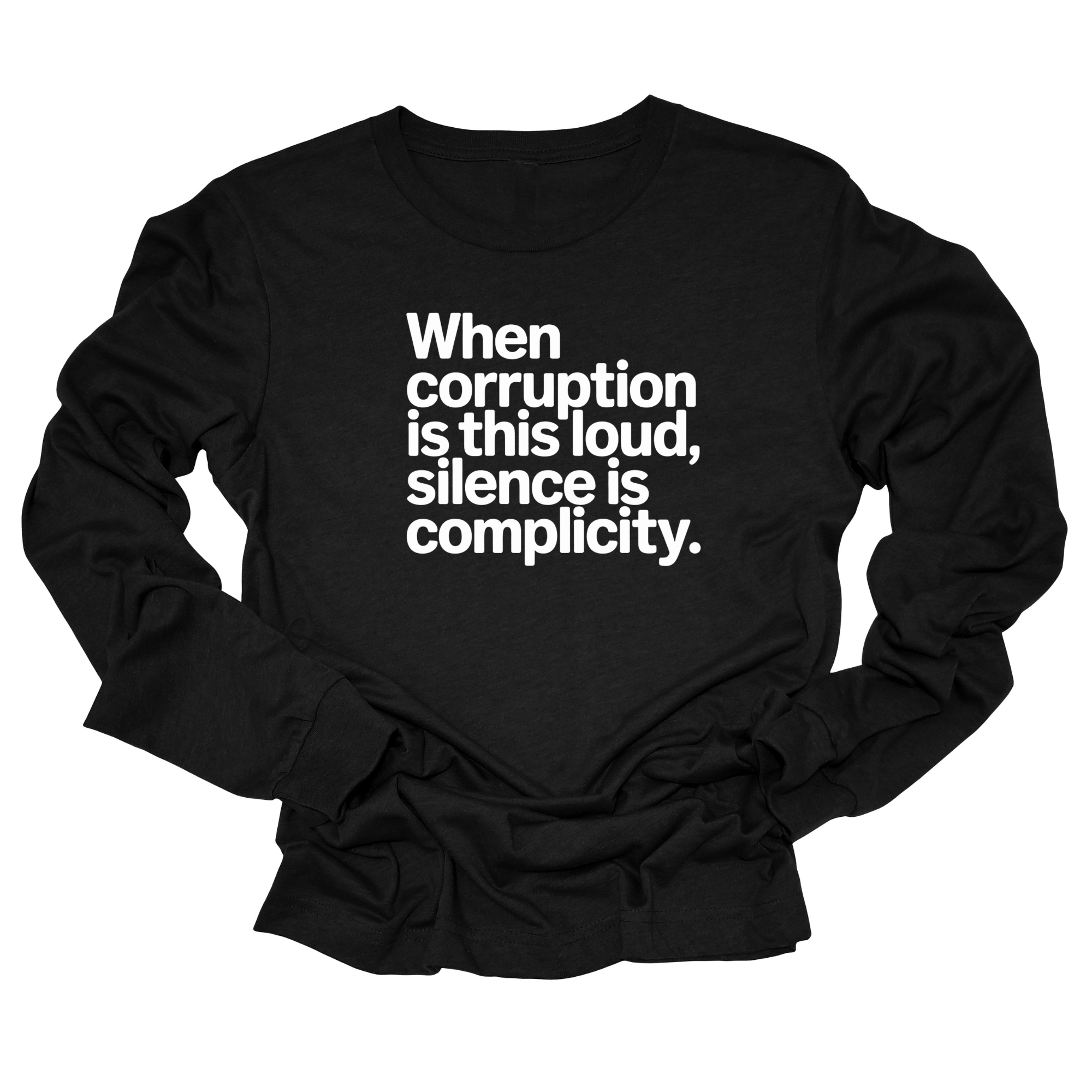 When Corruption Is This Loud, Silence Is Complicity Unisex Long Sleeved Tee-Long Sleeved T-Shirt-The Original God Ain't Petty But I Am