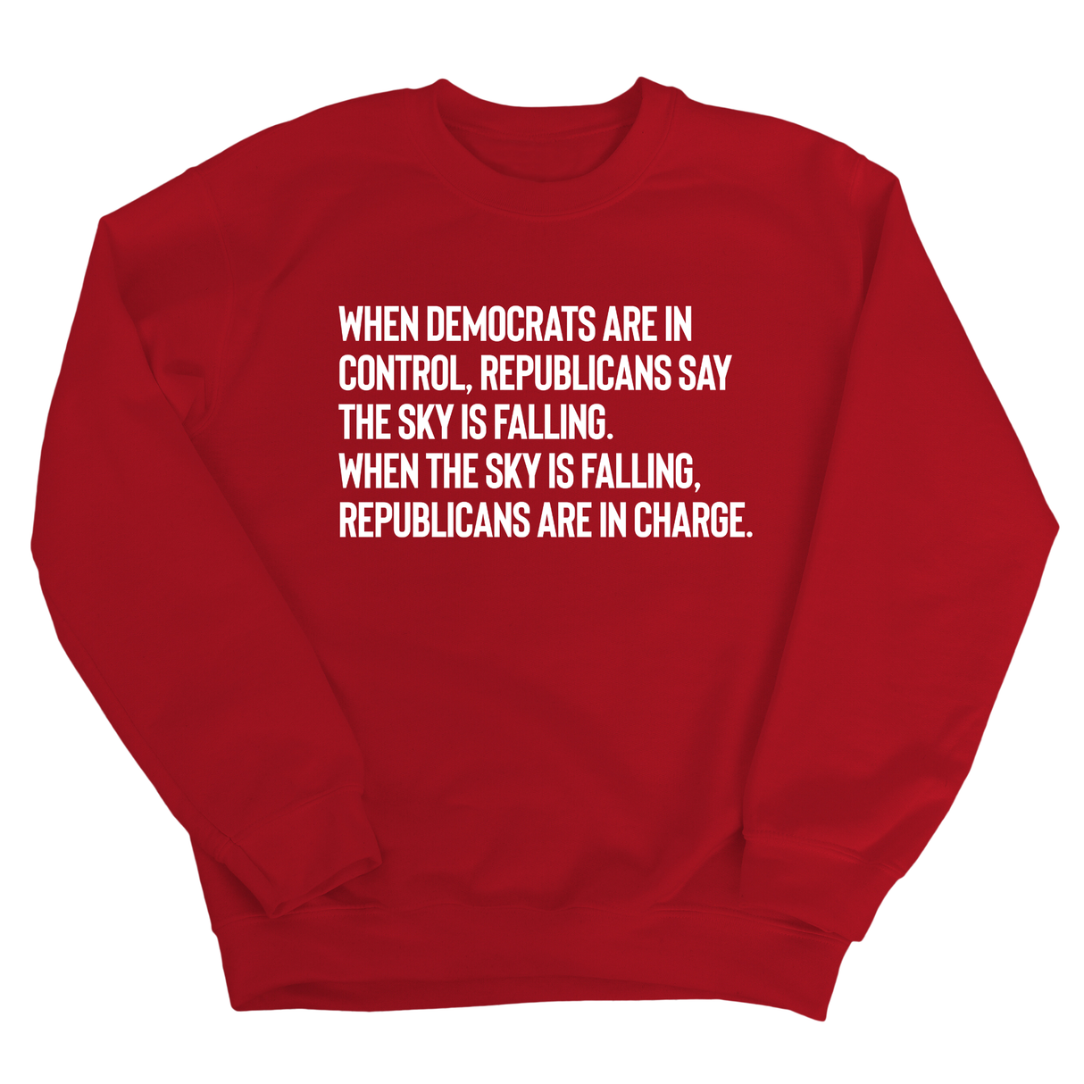 When Democrats Are in Control, Republicans Say the Sky Is Falling. When the Sky Is Falling, Republicans Are in Charge Unisex Sweatshirt-Sweatshirt-The Original God Ain't Petty But I Am