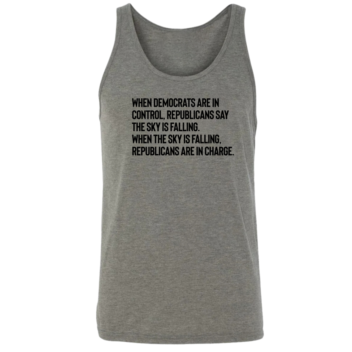 When Democrats Are in Control, Republicans Say the Sky Is Falling. When the Sky Is Falling, Republicans Are in Charge Unisex Tank Top-T-Shirt-The Original God Ain't Petty But I Am