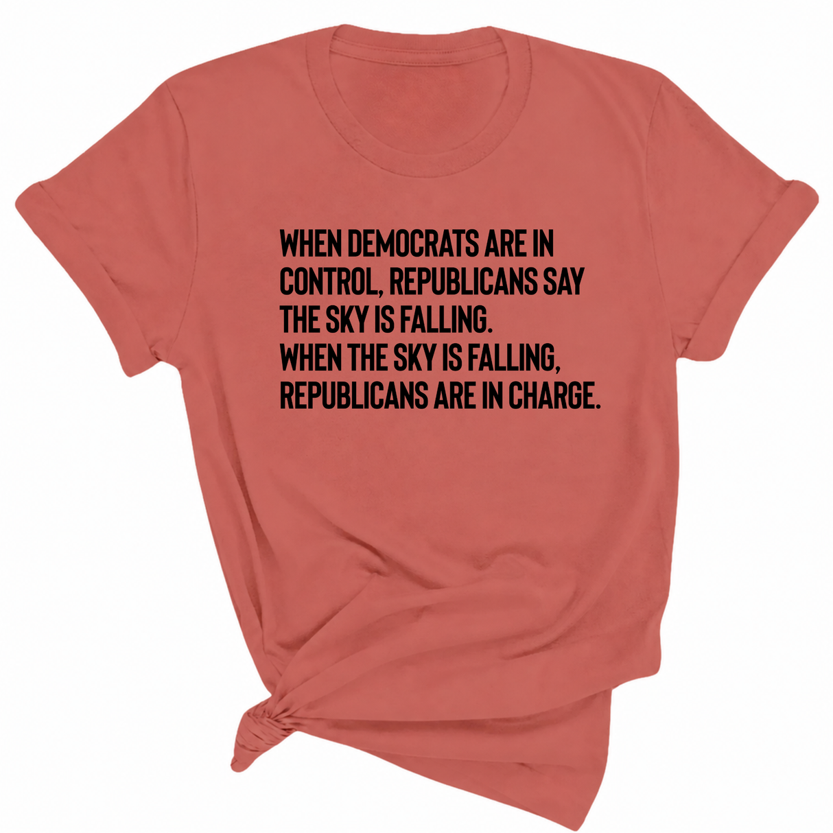 When Democrats Are in Control, Republicans Say the Sky Is Falling. When the Sky Is Falling, Republicans Are in Charge Unisex Tee-T-Shirt-The Original God Ain't Petty But I Am