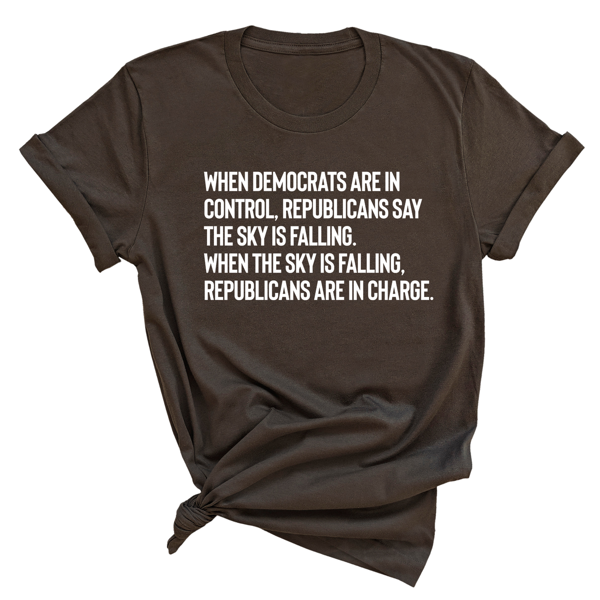 When Democrats Are in Control, Republicans Say the Sky Is Falling. When the Sky Is Falling, Republicans Are in Charge Unisex Tee-T-Shirt-The Original God Ain't Petty But I Am