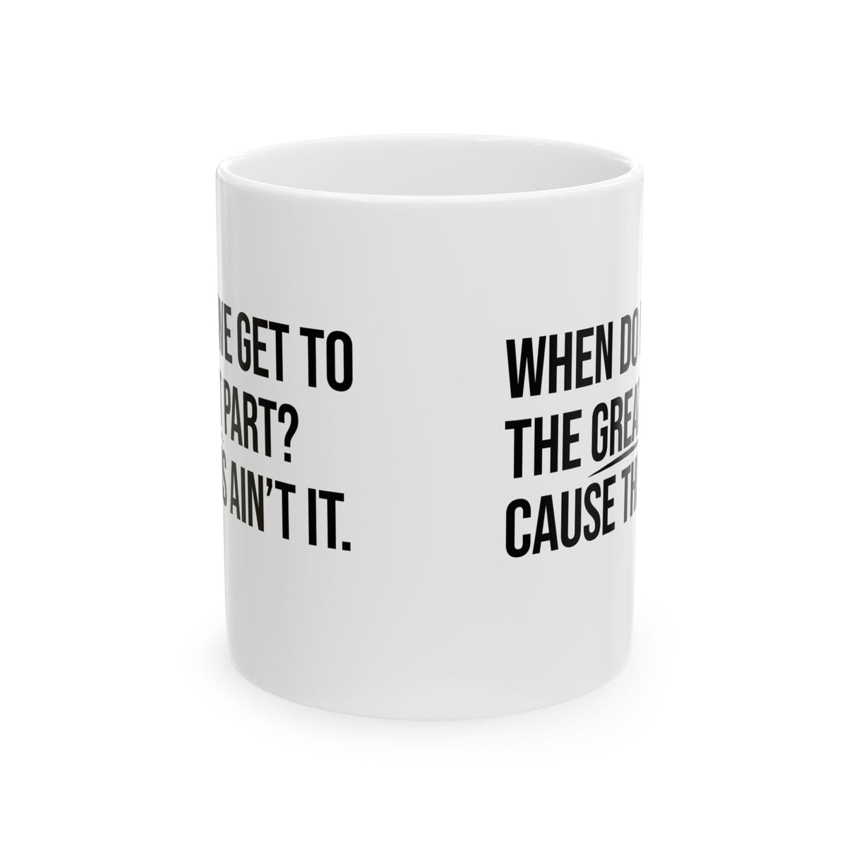 When Do We Get to the Great Part? Cause This Ain’t It Mug 11oz (White & Black )-Mug-The Original God Ain't Petty But I Am