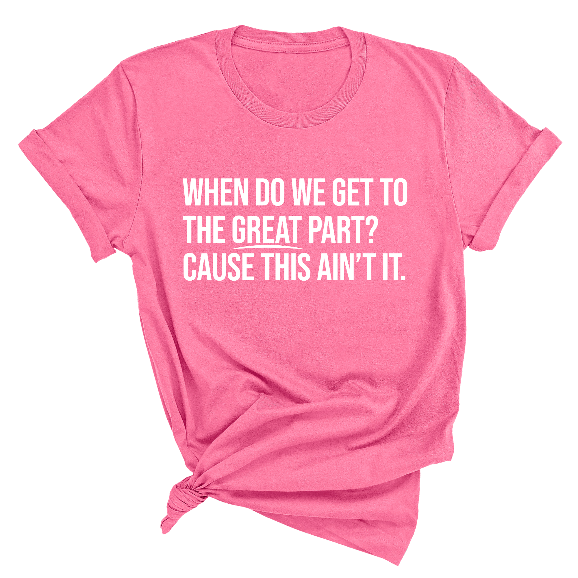 When Do We Get to the Great Part? Cause This Ain't It Unisex Tee-T-Shirt-The Original God Ain't Petty But I Am