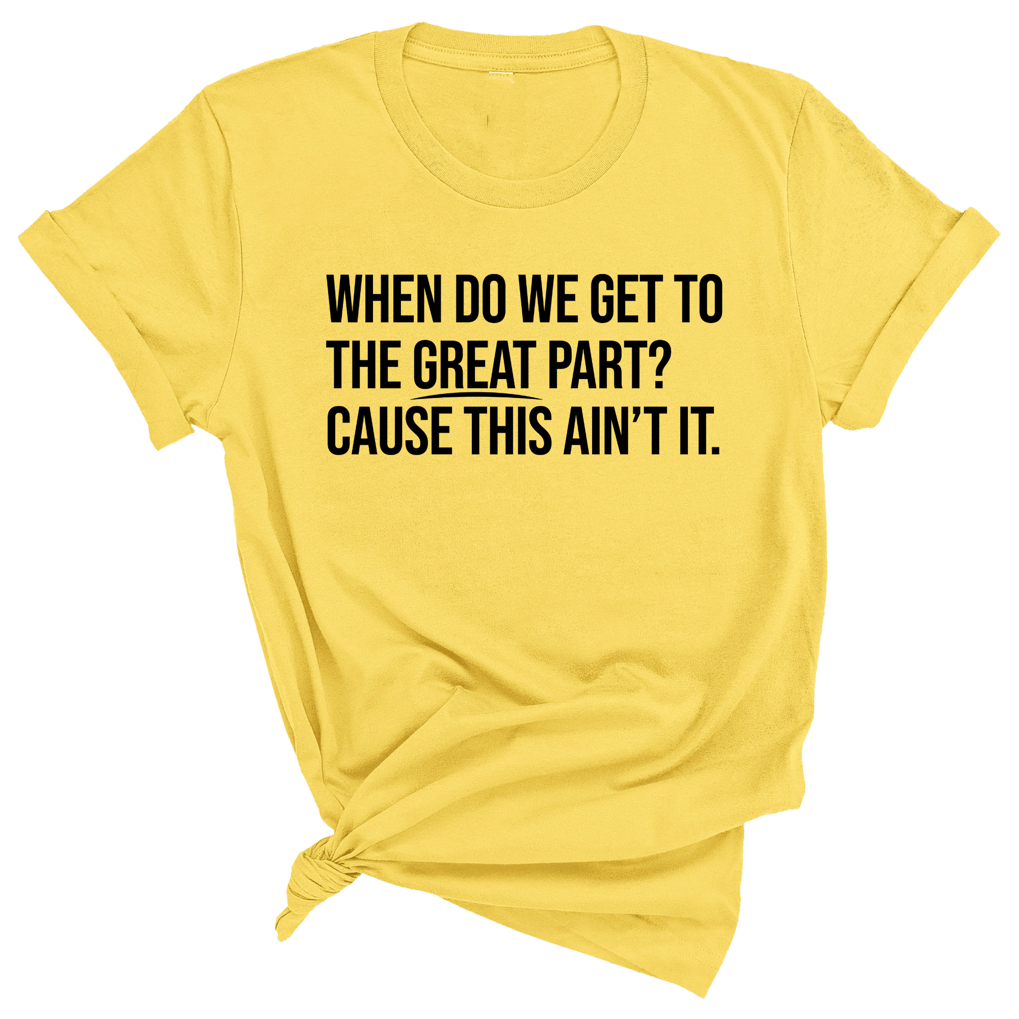 When Do We Get to the Great Part? Cause This Ain't It Unisex Tee-T-Shirt-The Original God Ain't Petty But I Am