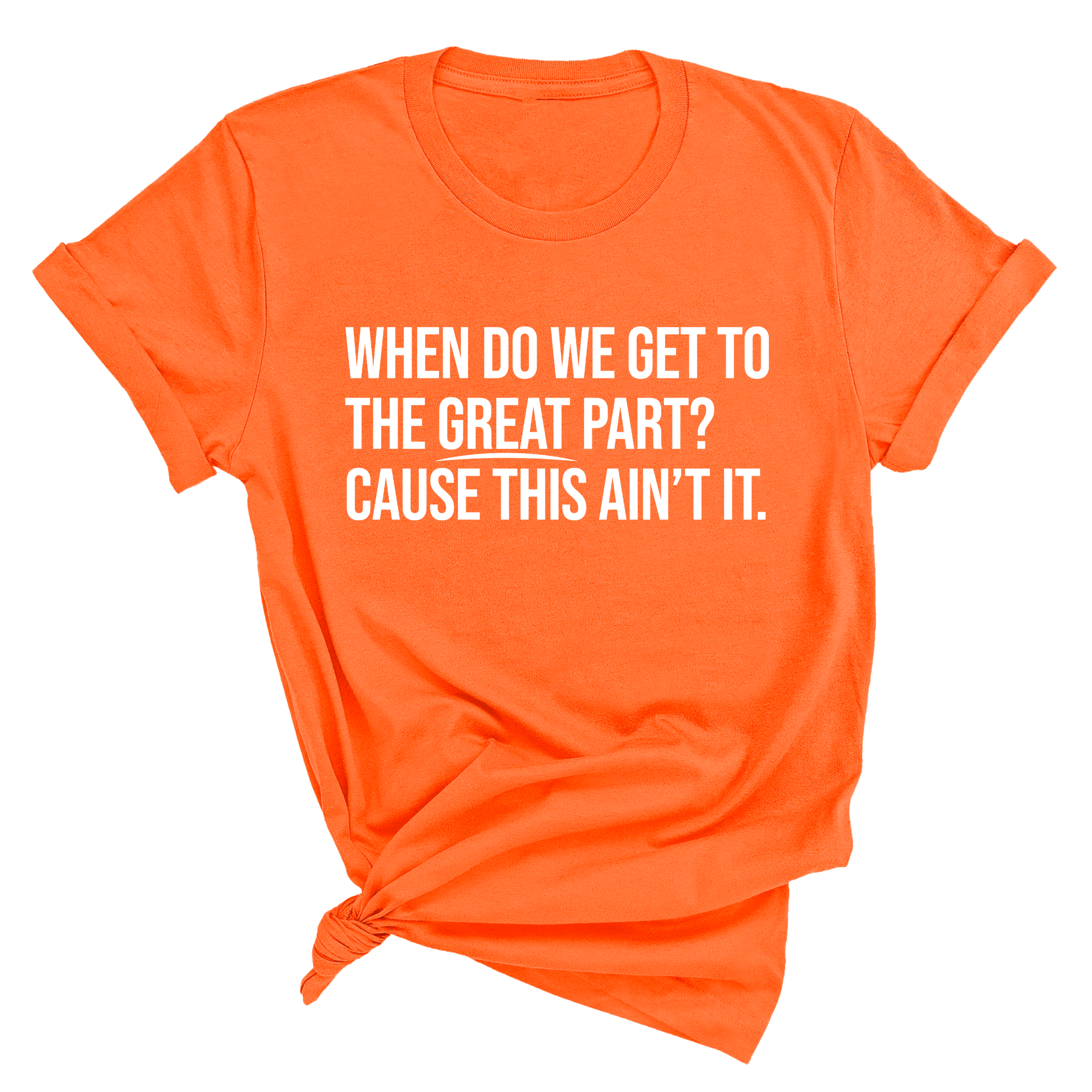 When Do We Get to the Great Part? Cause This Ain't It Unisex Tee-T-Shirt-The Original God Ain't Petty But I Am