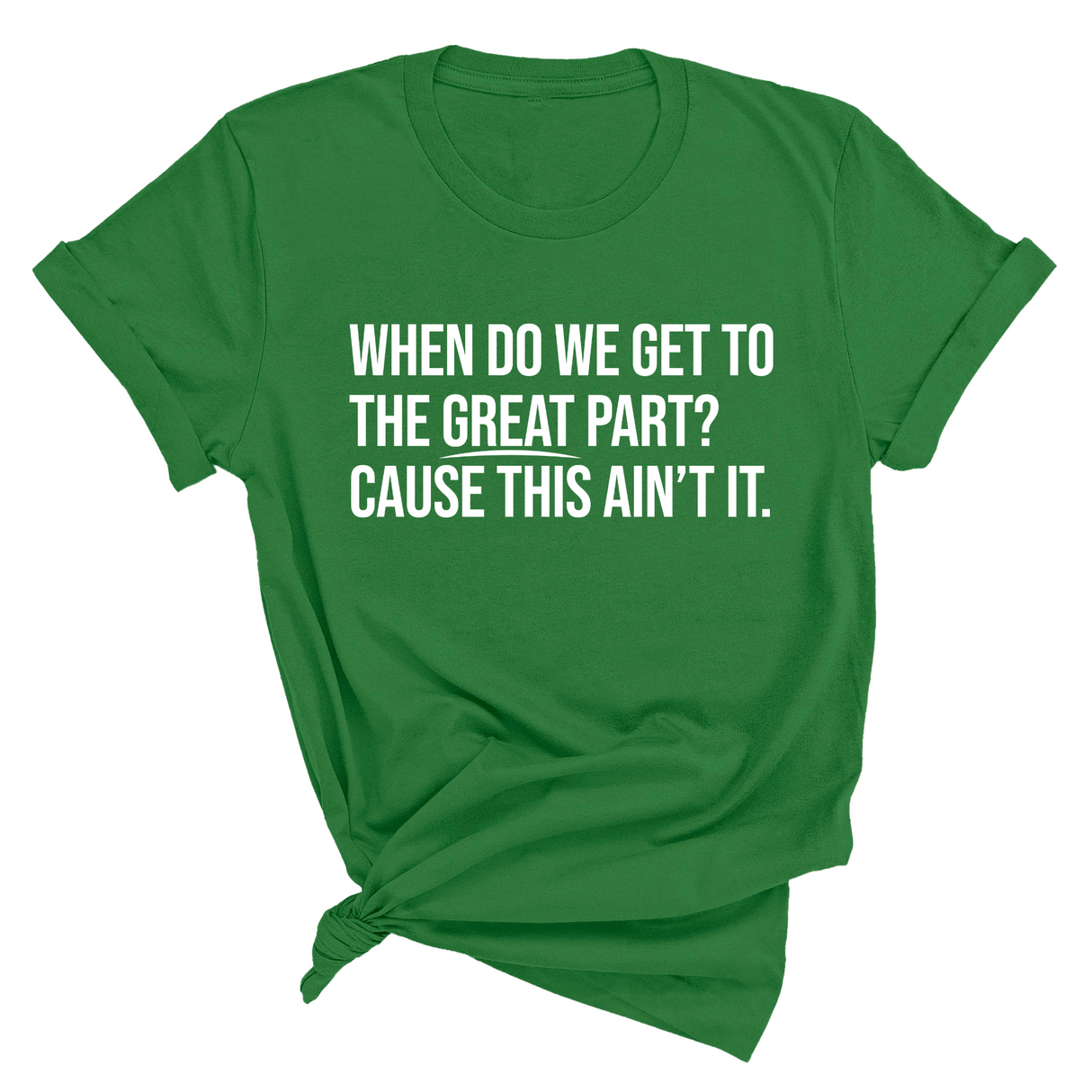 When Do We Get to the Great Part? Cause This Ain't It Unisex Tee-T-Shirt-The Original God Ain't Petty But I Am