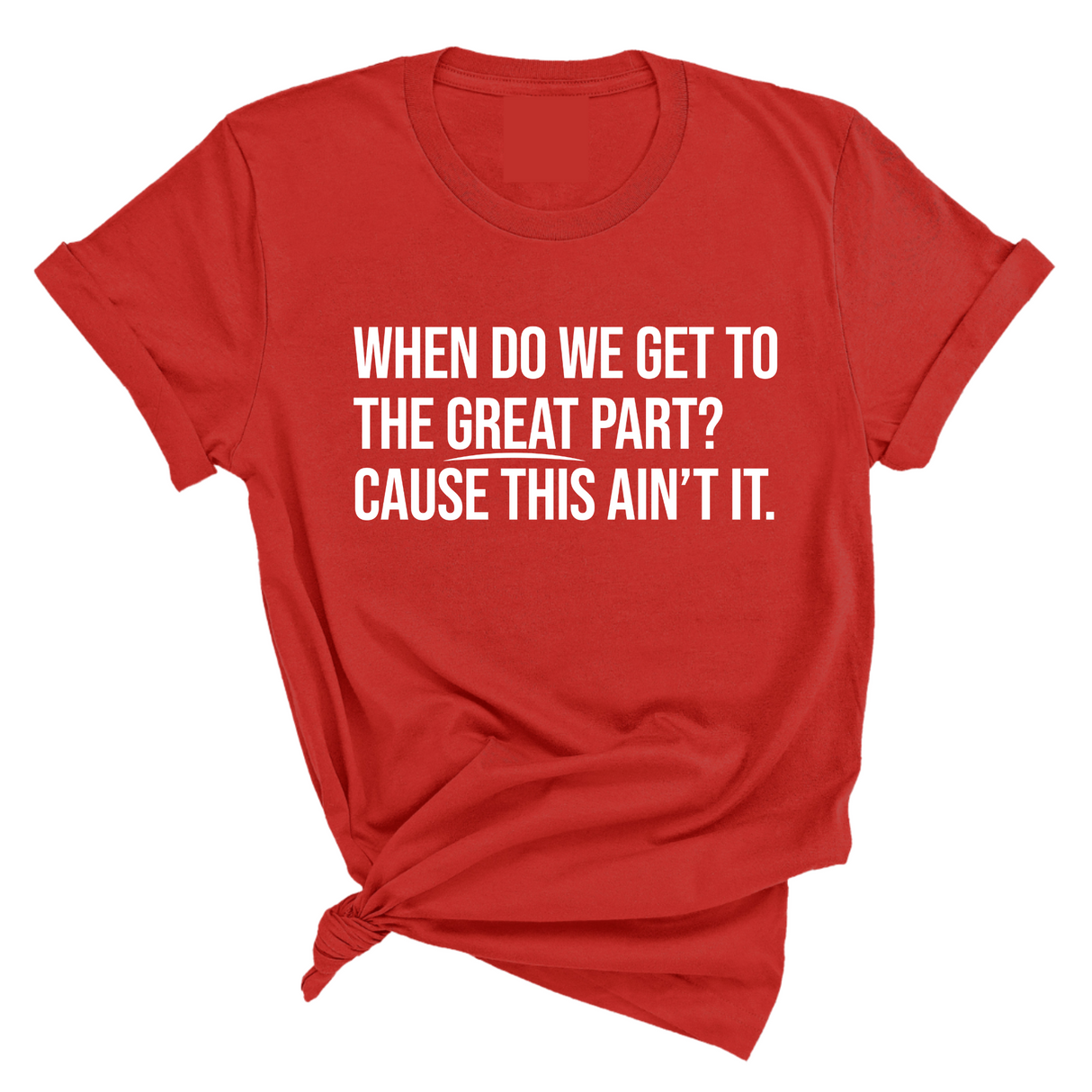 When Do We Get to the Great Part? Cause This Ain't It Unisex Tee-T-Shirt-The Original God Ain't Petty But I Am
