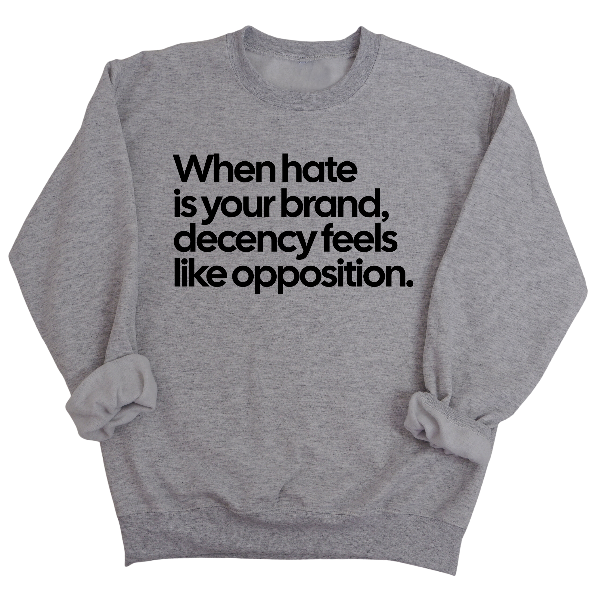 When Hate Is Your Brand, Decency Feels Like Opposition Unisex Sweatshirt-Sweatshirt-The Original God Ain't Petty But I Am