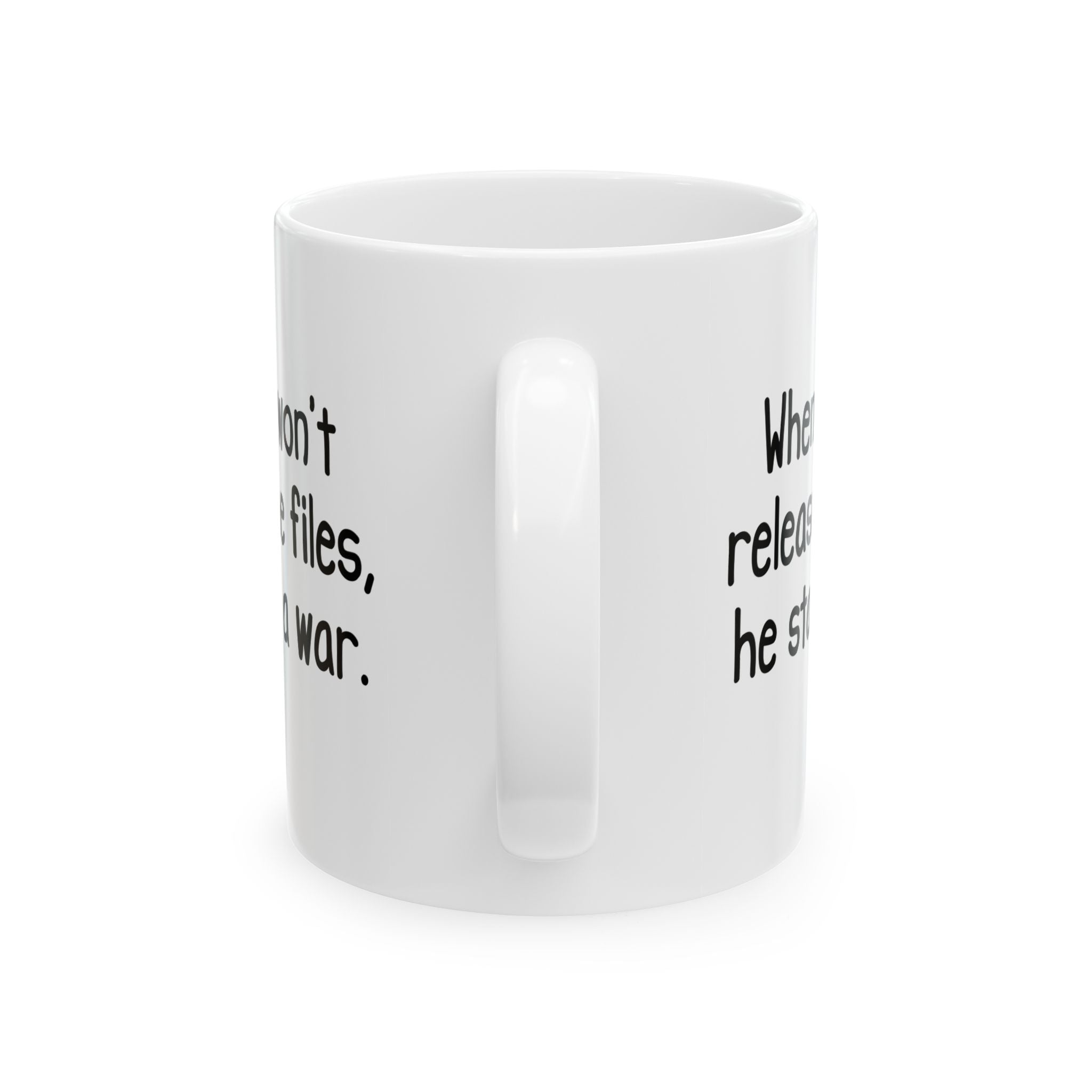 When He Won’t Release Files, He Starts a War Mug 11oz (White & Black)-Mug-The Original God Ain't Petty But I Am