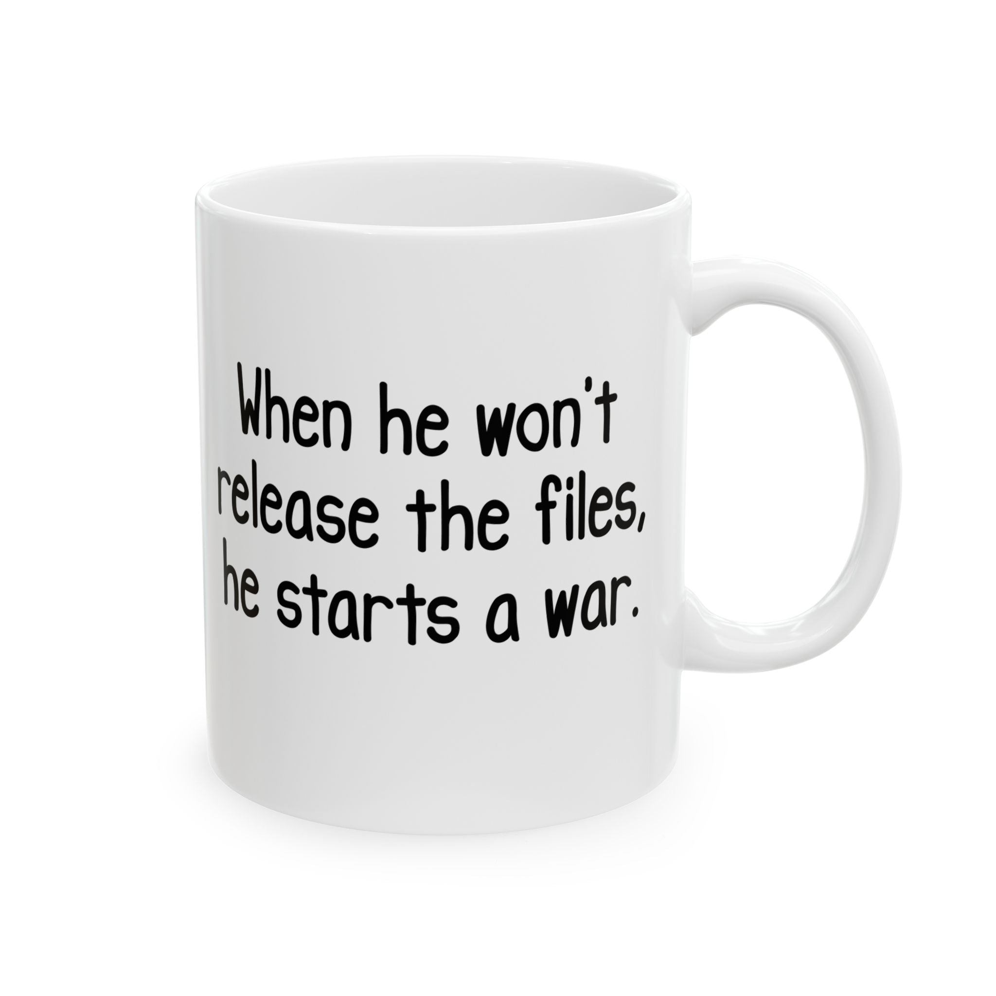 When He Won’t Release Files, He Starts a War Mug 11oz (White & Black)-Mug-The Original God Ain't Petty But I Am