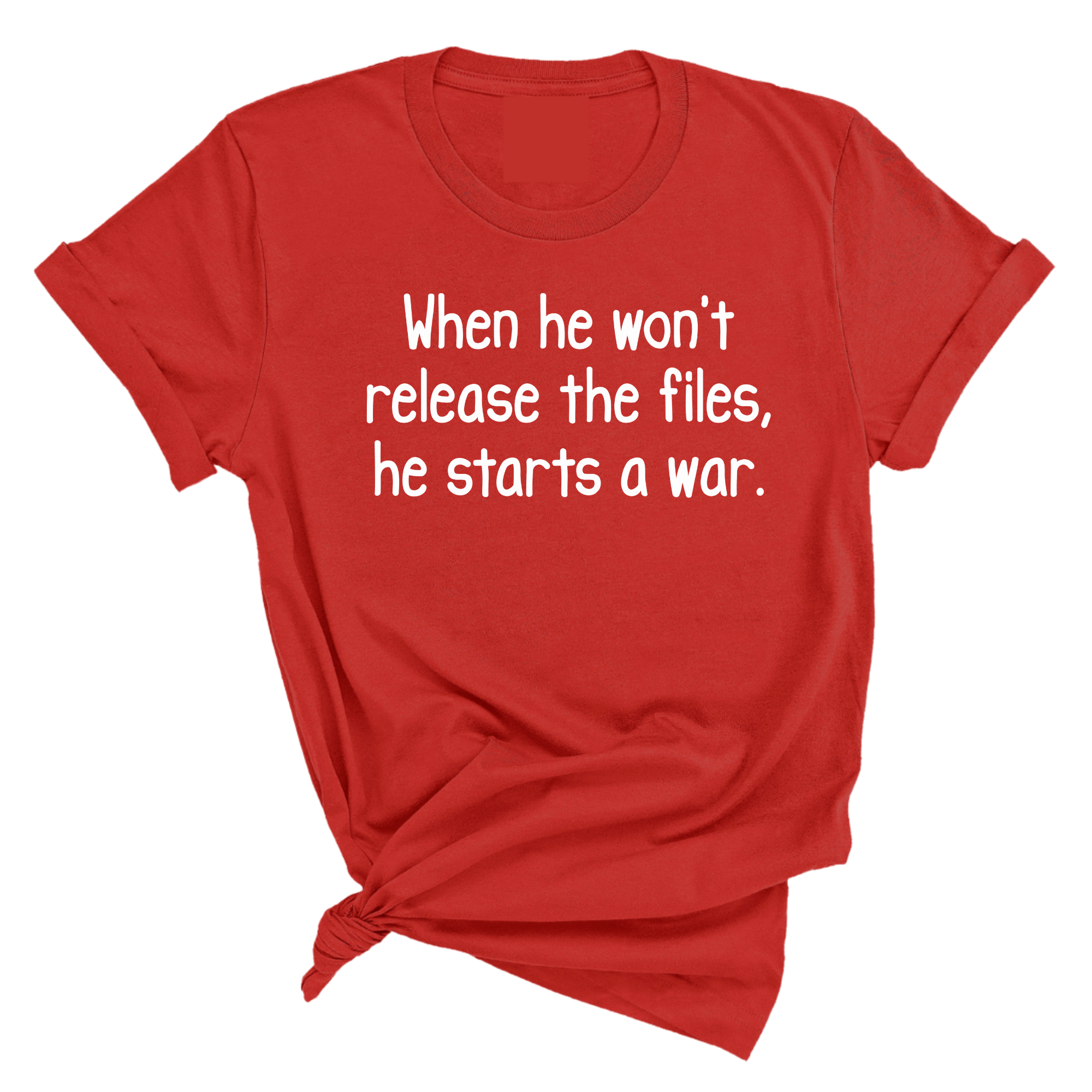 When He Won’t Release Files, He Starts a War Unisex Tee-T-Shirt-The Original God Ain't Petty But I Am