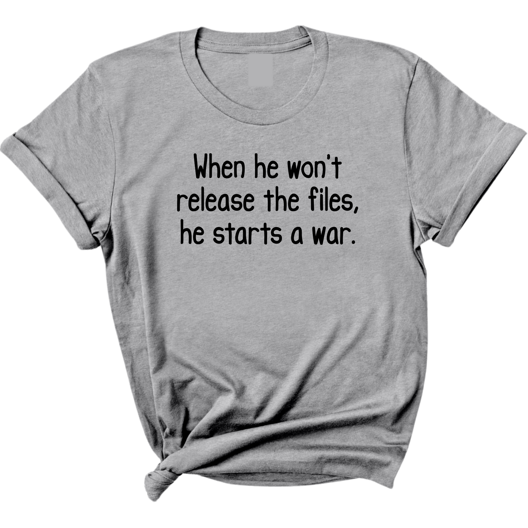 When He Won’t Release Files, He Starts a War Unisex Tee-T-Shirt-The Original God Ain't Petty But I Am