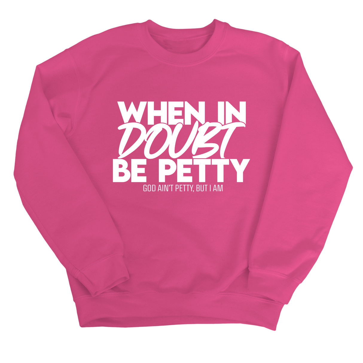 When in doubt be petty Unisex Sweatshirt-Sweatshirt-The Original God Ain't Petty But I Am