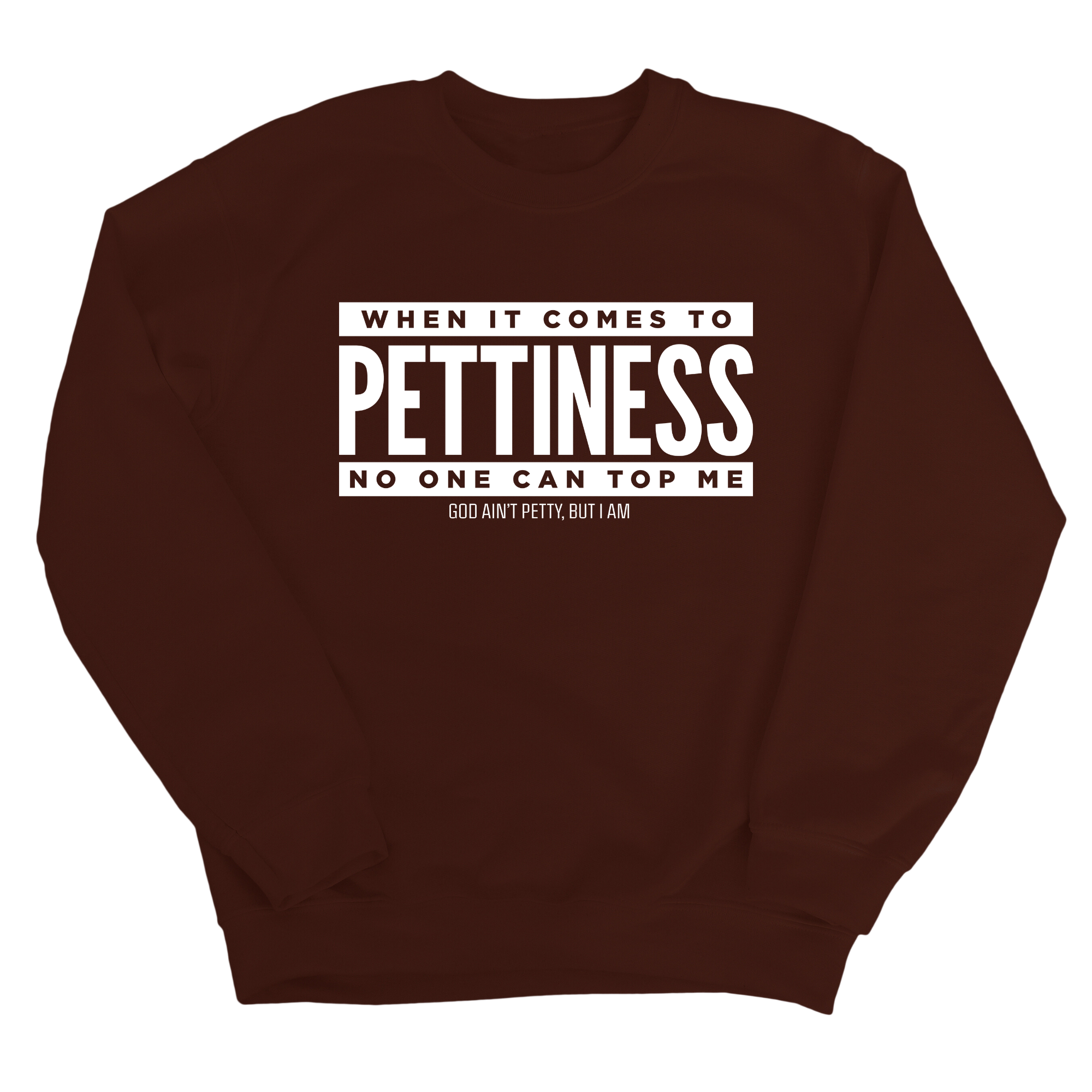 When it comes to Pettiness no one can top me Unisex Sweatshirt-Sweatshirt-The Original God Ain't Petty But I Am