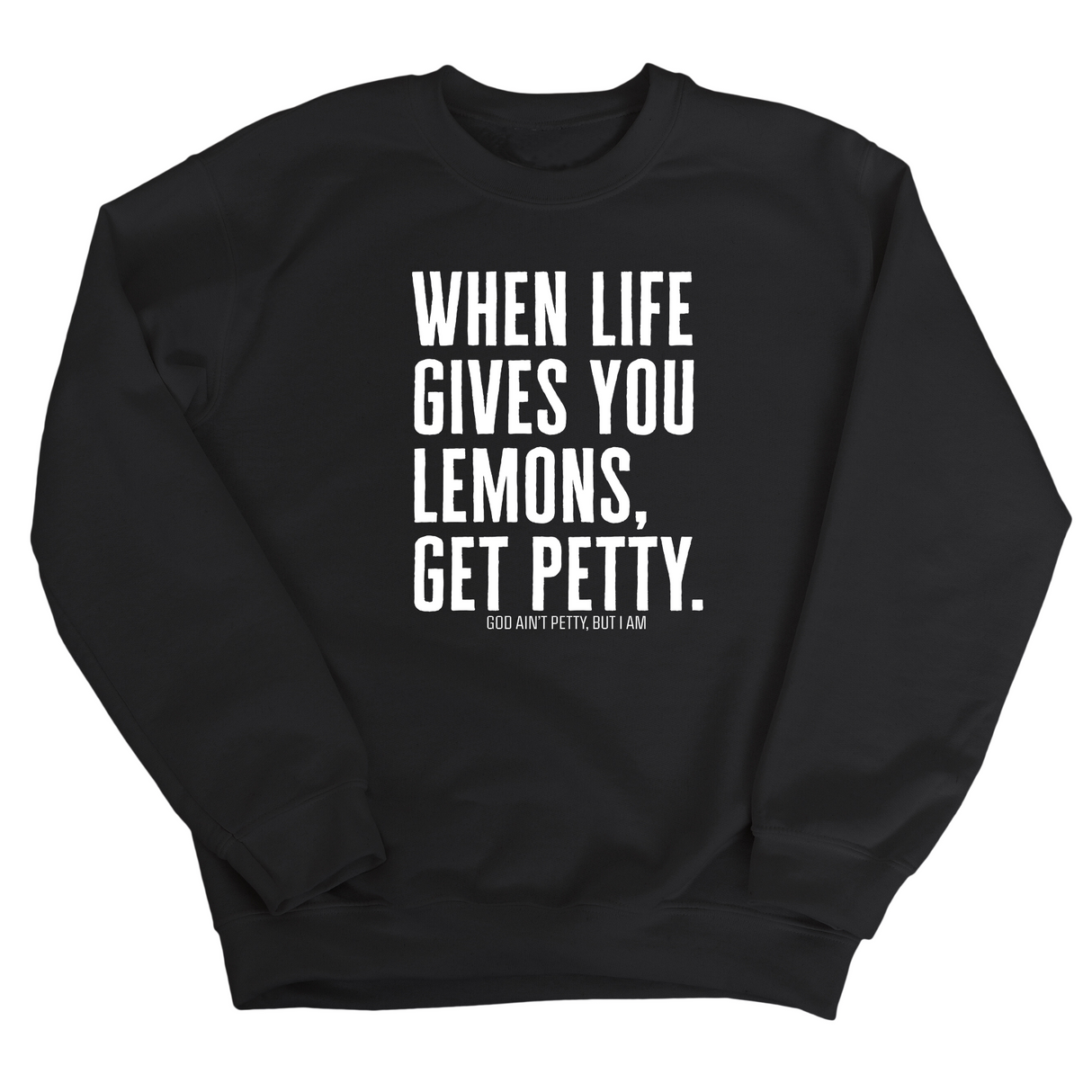 When life gives you lemons, get petty Unisex Sweatshirt-Sweatshirt-The Original God Ain't Petty But I Am