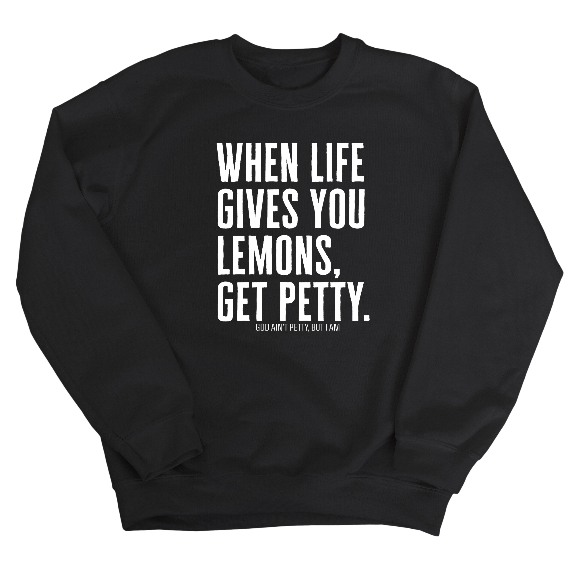 When life gives you lemons, get petty Unisex Sweatshirt-Sweatshirt-The Original God Ain't Petty But I Am