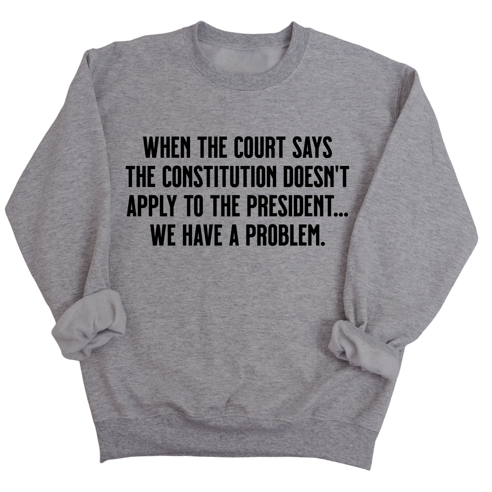 When the Court says the Constitution doesn’t apply to the President. We have a problem Unisex Sweatshirt-Sweatshirt-The Original God Ain't Petty But I Am