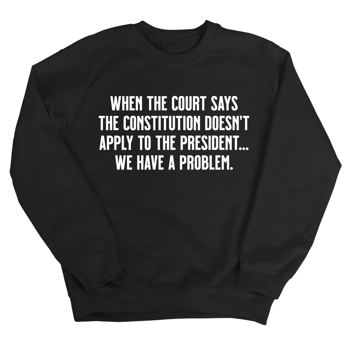 When the Court says the Constitution doesn’t apply to the President. We have a problem Unisex Sweatshirt-Sweatshirt-The Original God Ain't Petty But I Am
