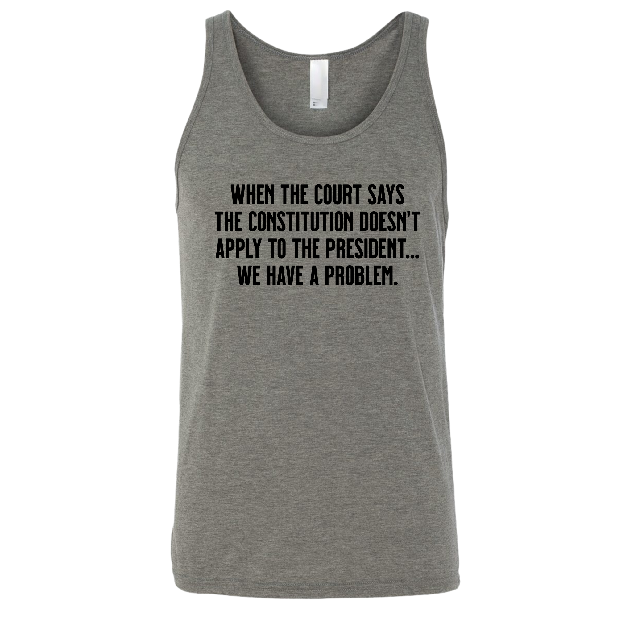 When the Court says the Constitution doesn’t apply to the President. We have a problem Unisex Tank Top-T-Shirt-The Original God Ain't Petty But I Am