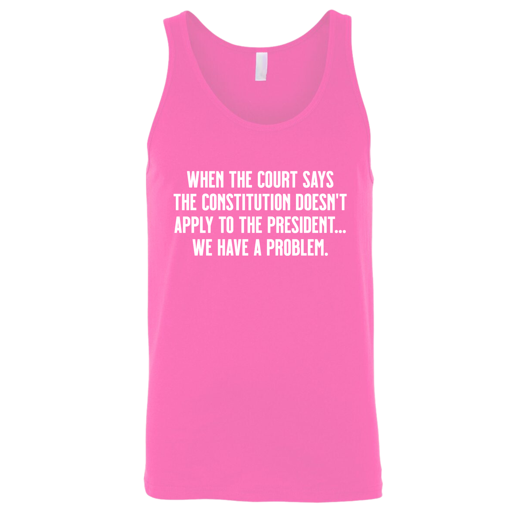 When the Court says the Constitution doesn’t apply to the President. We have a problem Unisex Tank Top-T-Shirt-The Original God Ain't Petty But I Am