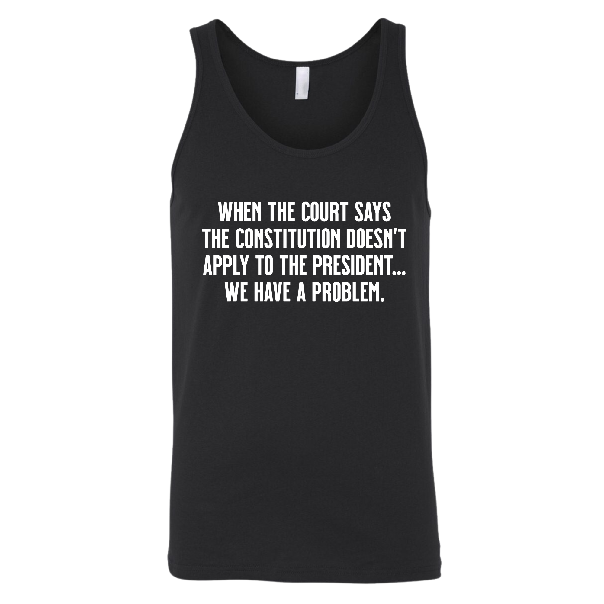 When the Court says the Constitution doesn’t apply to the President. We have a problem Unisex Tank Top-T-Shirt-The Original God Ain't Petty But I Am