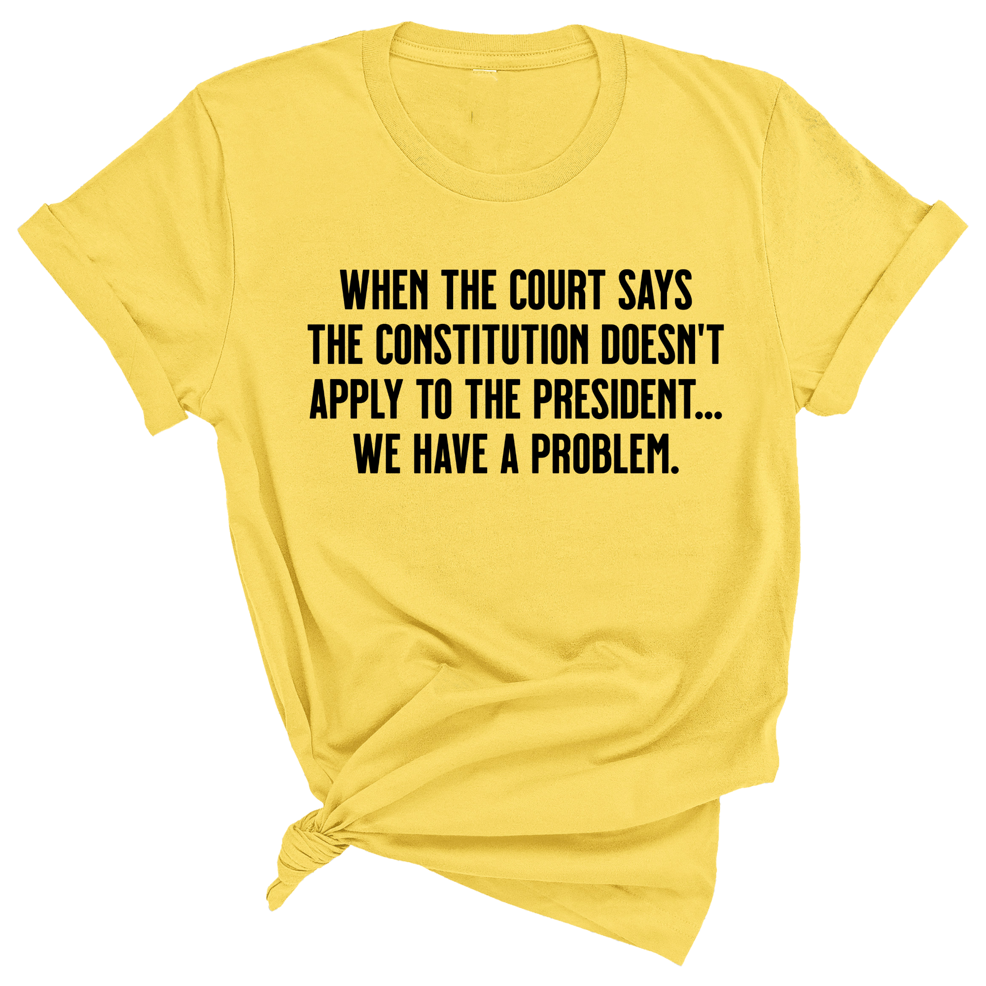 When the Court says the Constitution doesn’t apply to the President. We have a problem Unisex Tee-T-Shirt-The Original God Ain't Petty But I Am