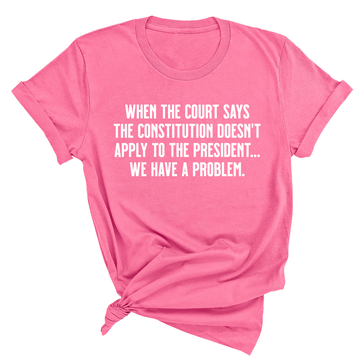 When the Court says the Constitution doesn’t apply to the President. We have a problem Unisex Tee-T-Shirt-The Original God Ain't Petty But I Am