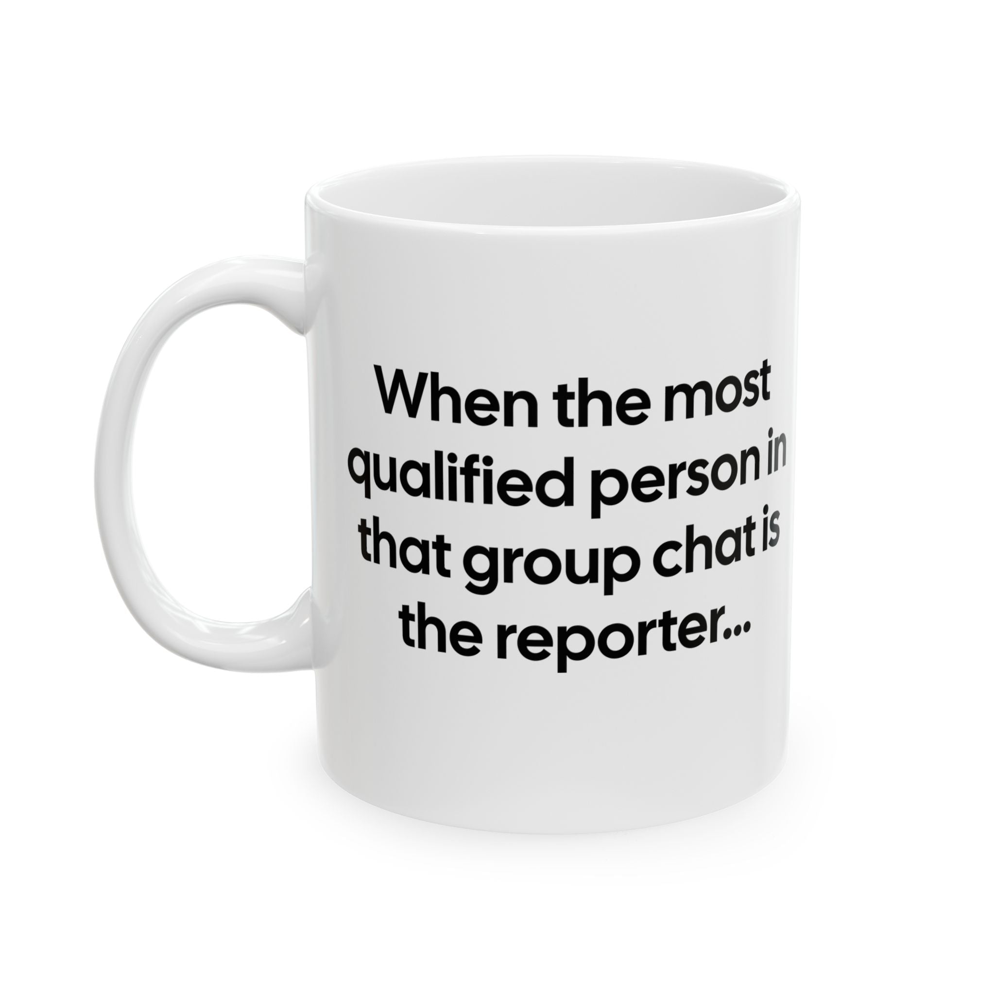 When the Most Qualified Person in That Group Chat Is the Reporter Mug 11oz (White & Black)-Mug-The Original God Ain't Petty But I Am