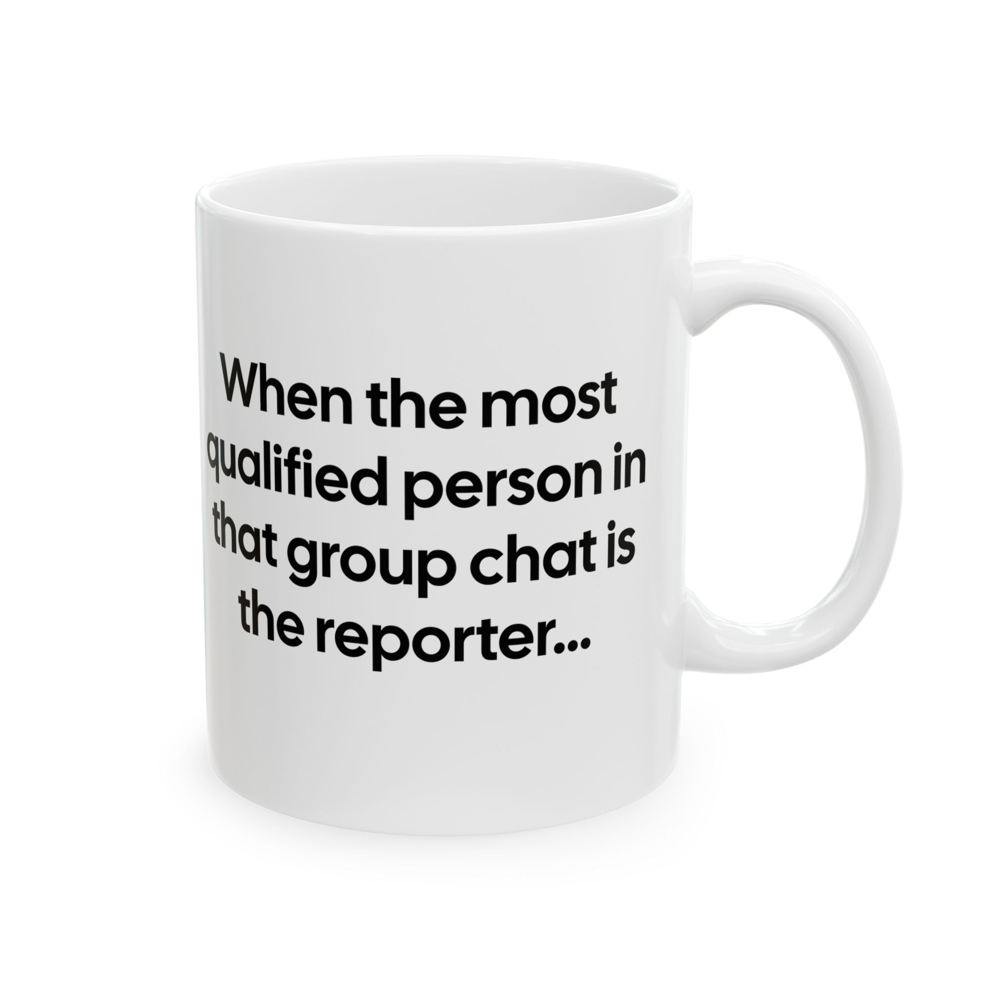When the Most Qualified Person in That Group Chat Is the Reporter Mug 11oz (White & Black)-Mug-The Original God Ain't Petty But I Am