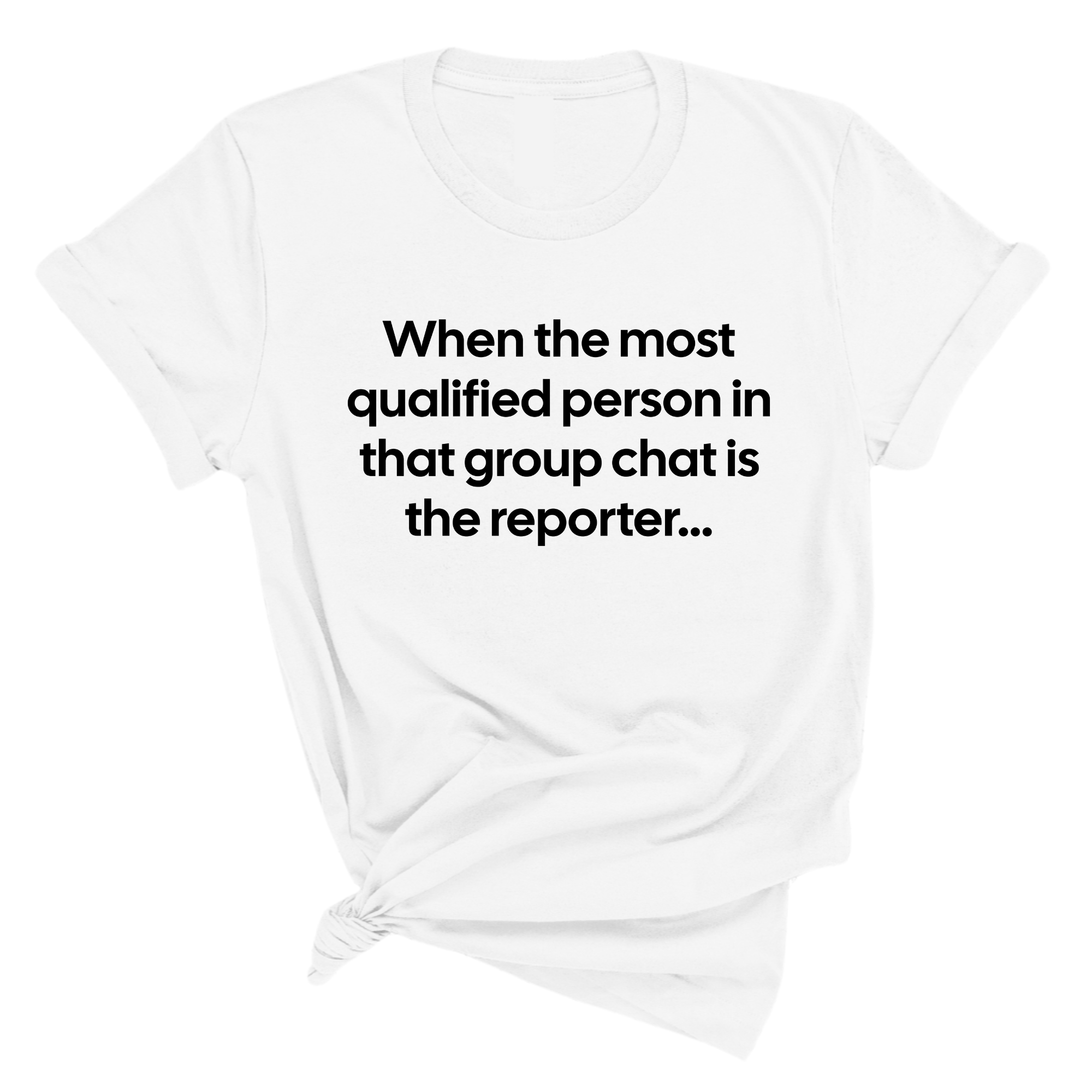When the Most Qualified Person in That Group Chat is the Reporter Unisex Tee-T-Shirt-The Original God Ain't Petty But I Am
