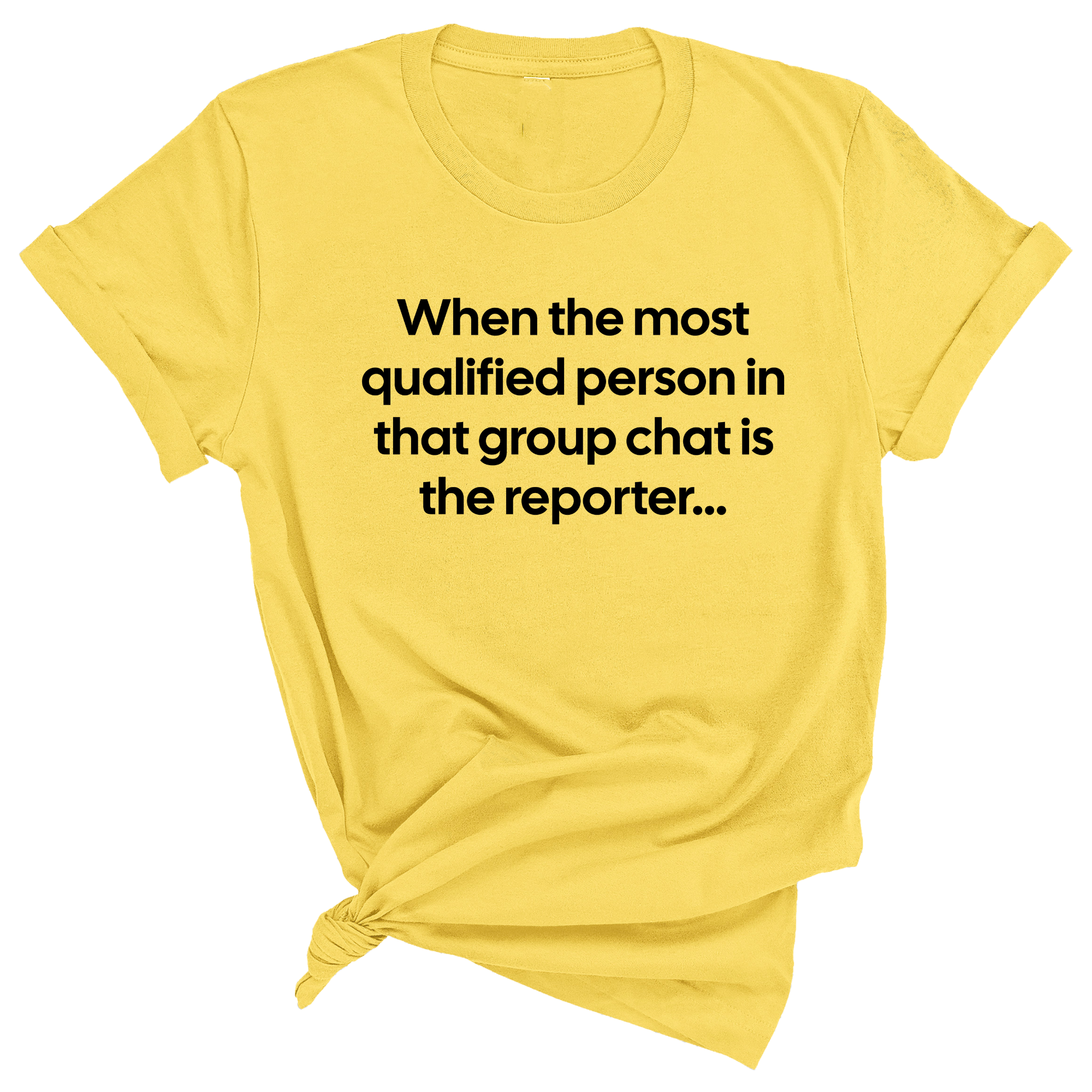 When the Most Qualified Person in That Group Chat is the Reporter Unisex Tee-T-Shirt-The Original God Ain't Petty But I Am