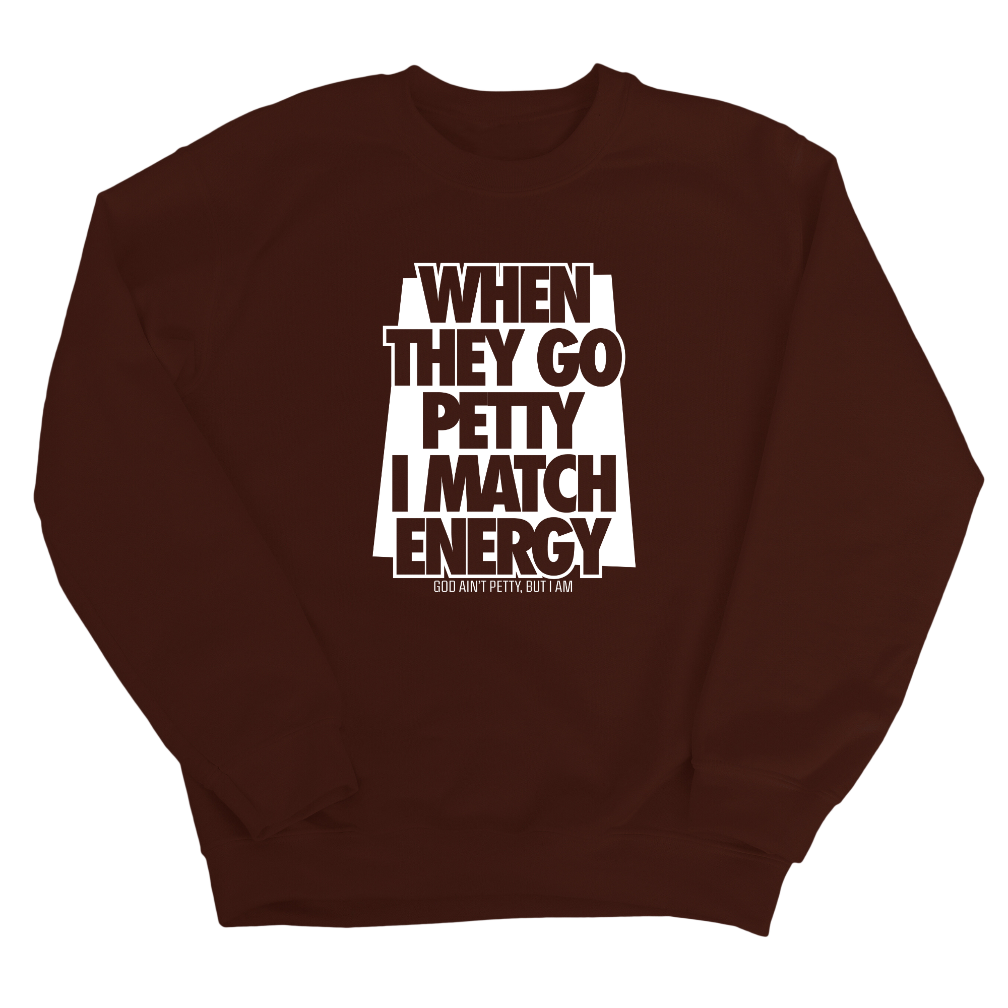When they go petty I match energy Unisex Sweatshirt-Sweatshirt-The Original God Ain't Petty But I Am