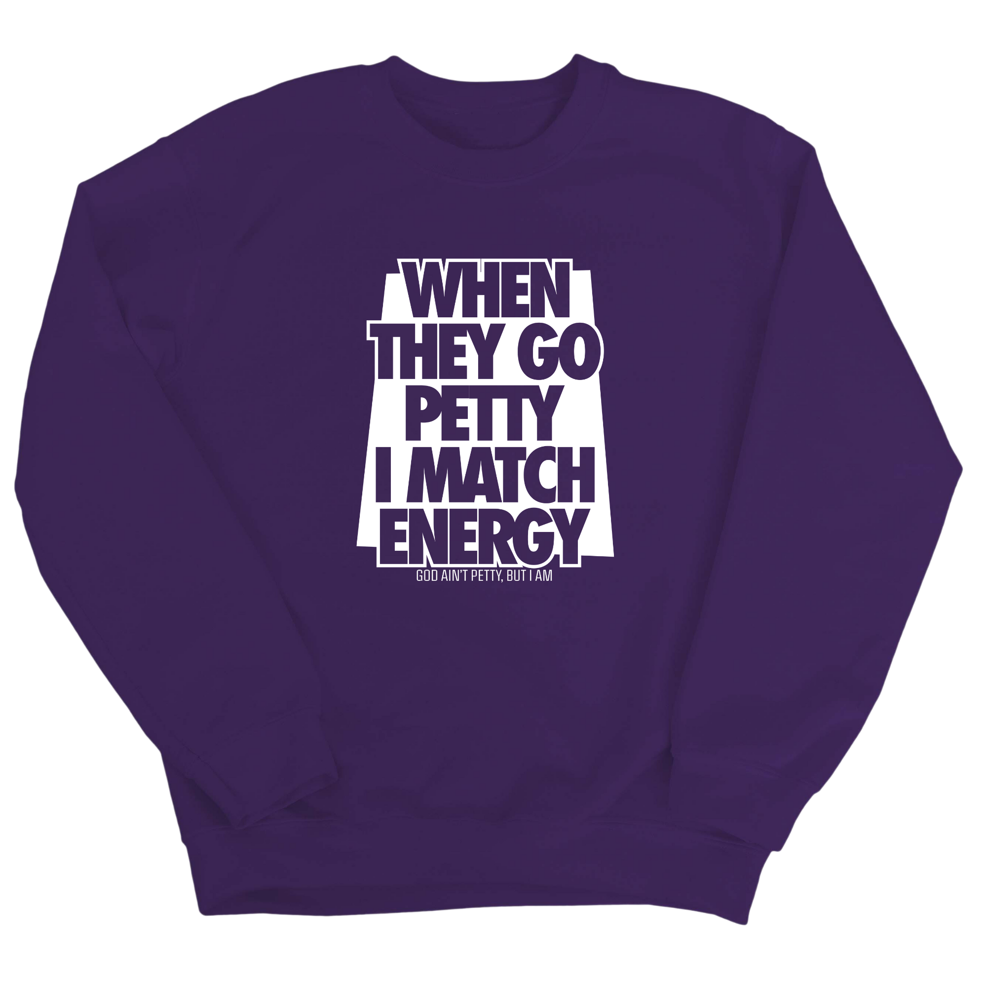 When they go petty I match energy Unisex Sweatshirt-Sweatshirt-The Original God Ain't Petty But I Am